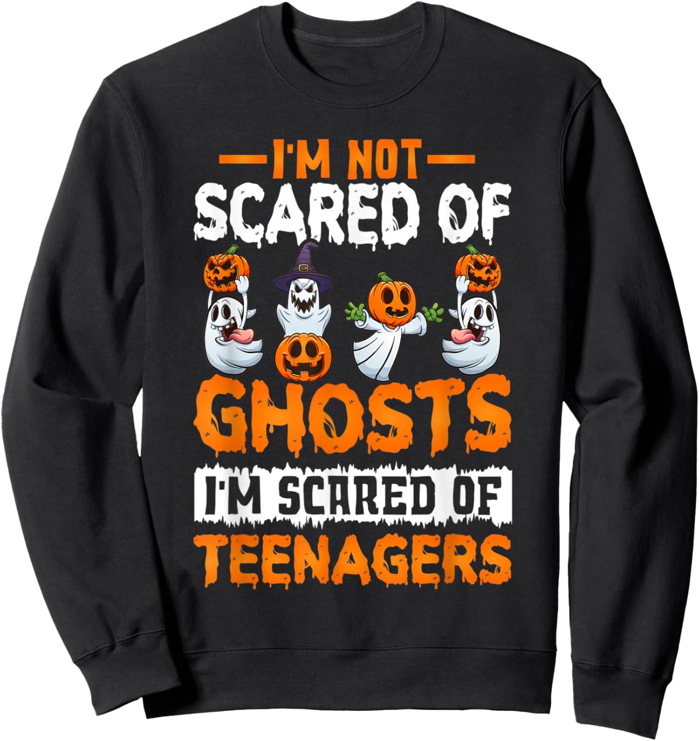 I'm Not Scared Of Ghosts I'm Scared Of Teenagers Halloween Sweatshirt - Sweatshirt | Black