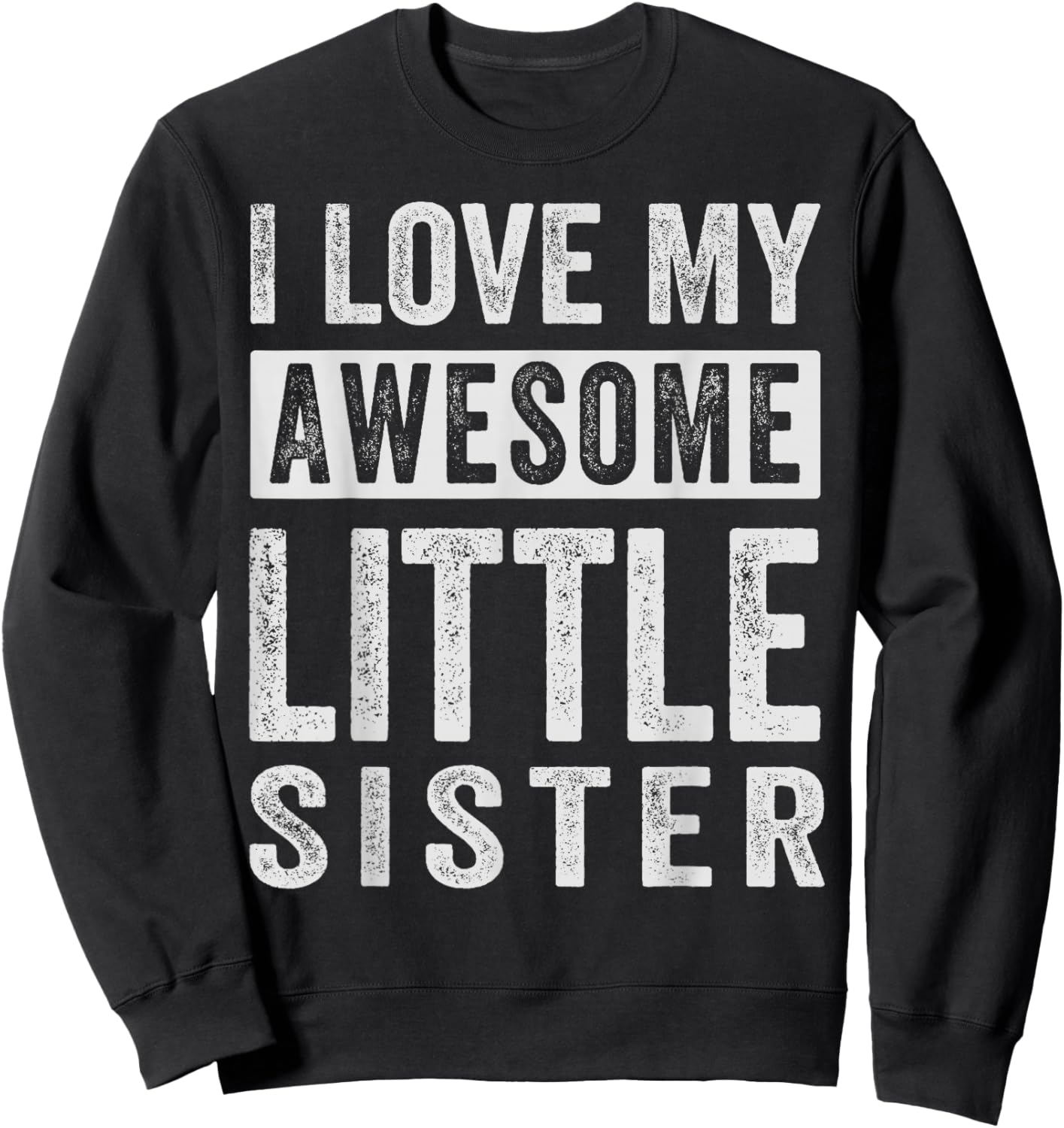 I Love My Awesome Little Sister Sweatshirt - Sweatshirt | Black