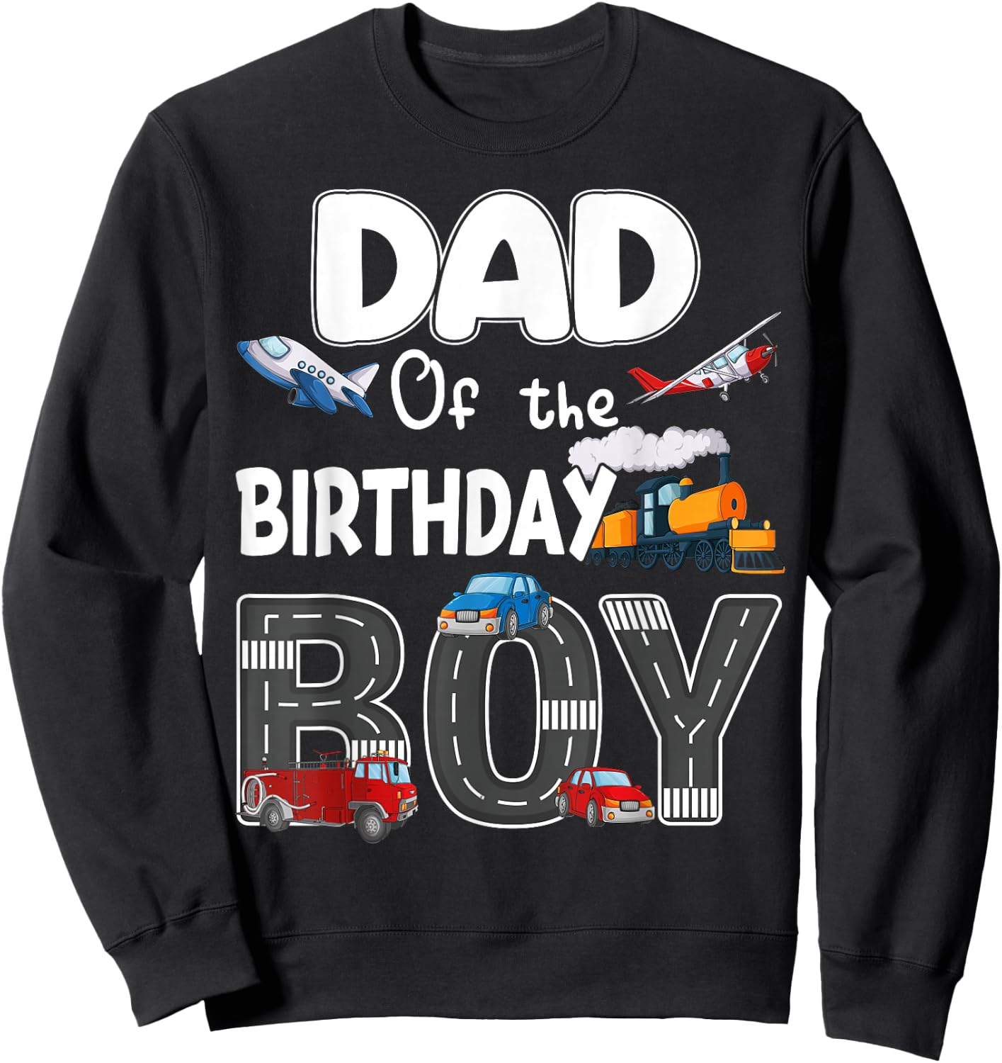 Dad Of The Birthday Boy Trains Cars Fire Trucks Airplane Sweatshirt - Sweatshirt | Black