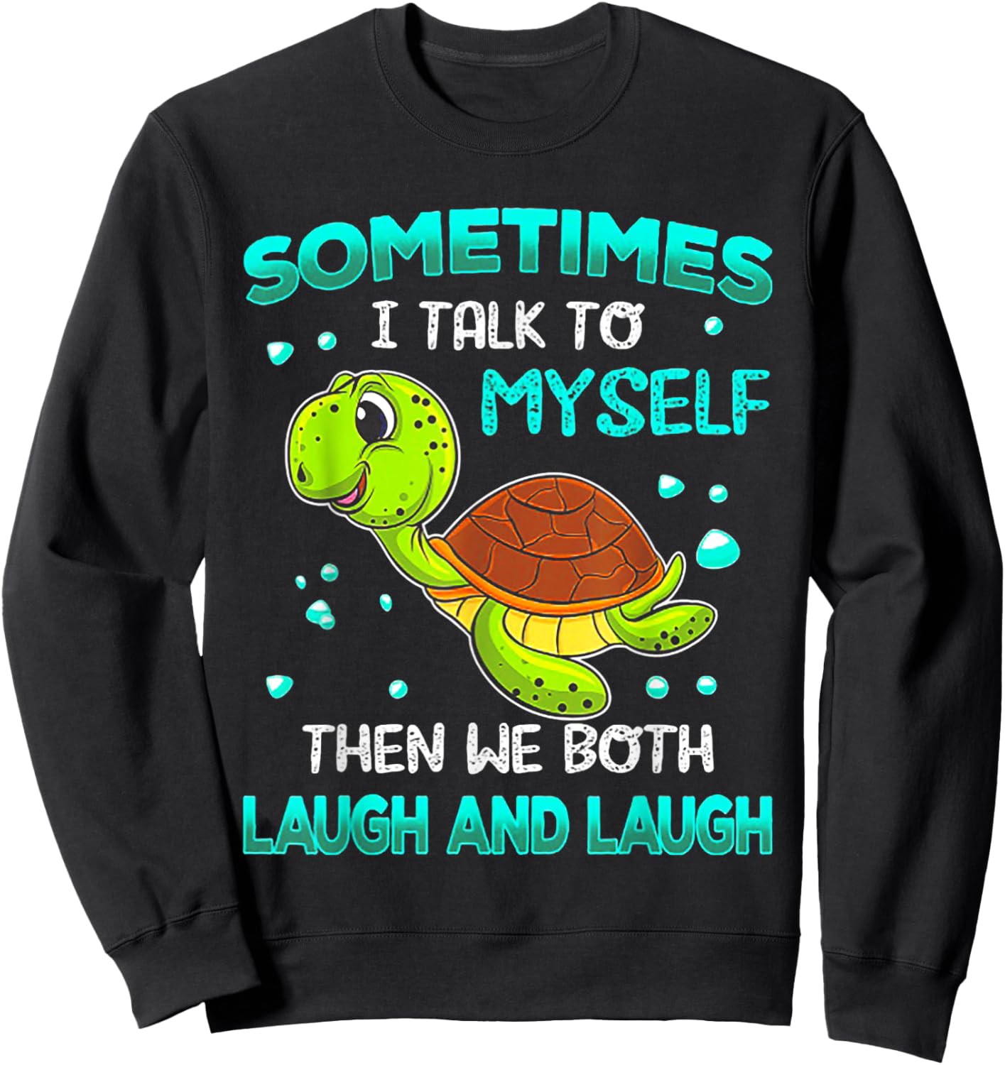 Turtle Sometimes I Talk To Myself Then We Both Laugh Sweatshirt - Sweatshirt | Black