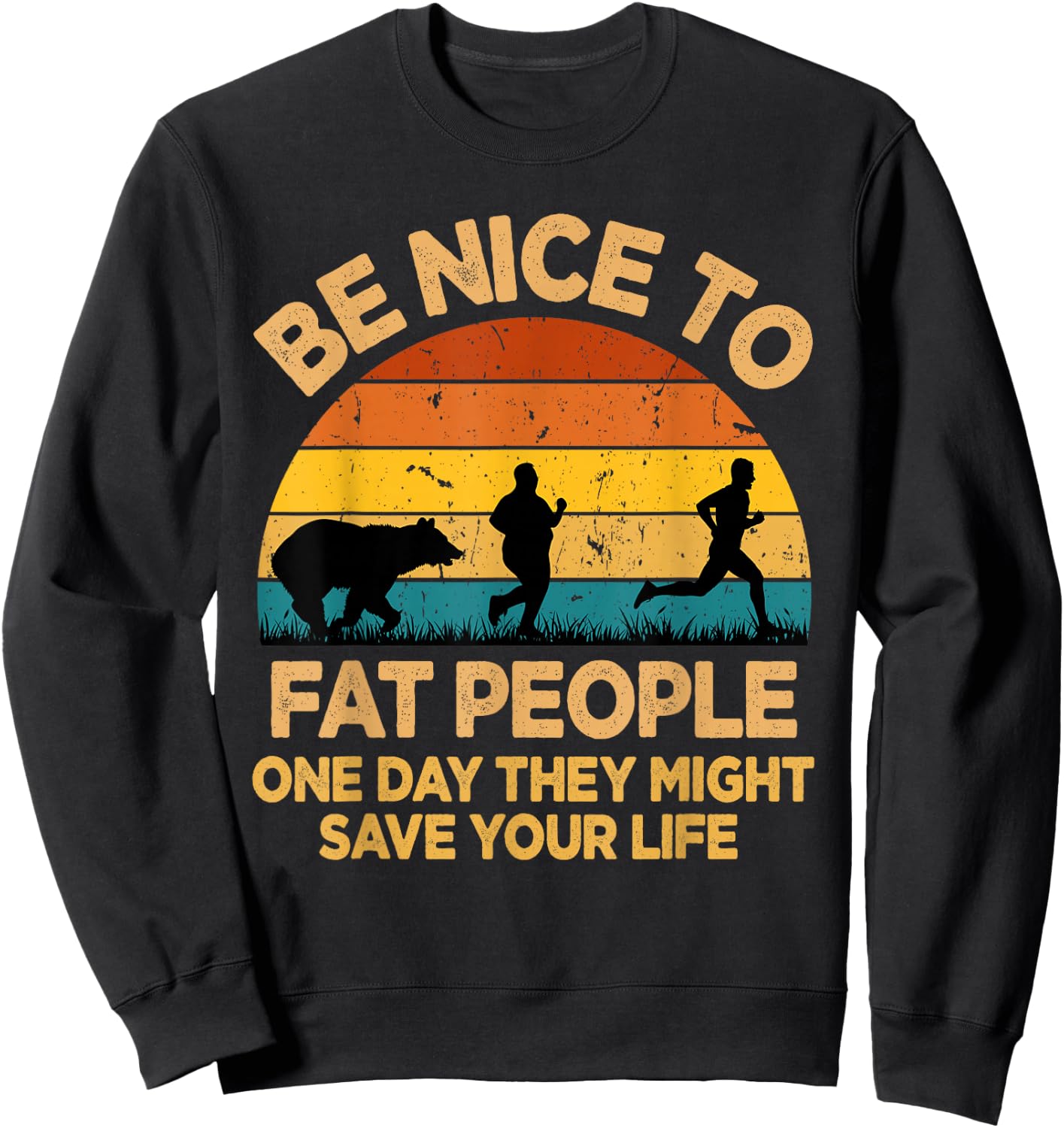 Be Nice to Fat People Might Save Life Funny Camper Vintage Sweatshirt - Sweatshirt | Black