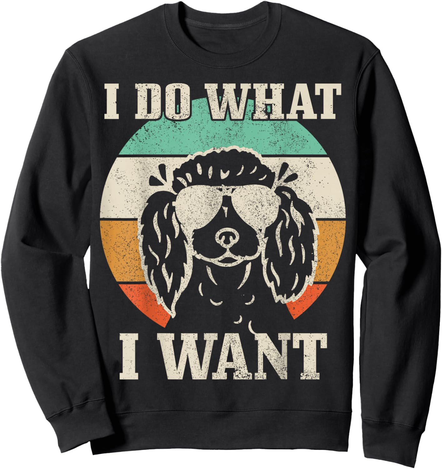 Poodle Do What I Want Funny Dog Mom Vintage Standard Poodle Sweatshirt - Sweatshirt | Black