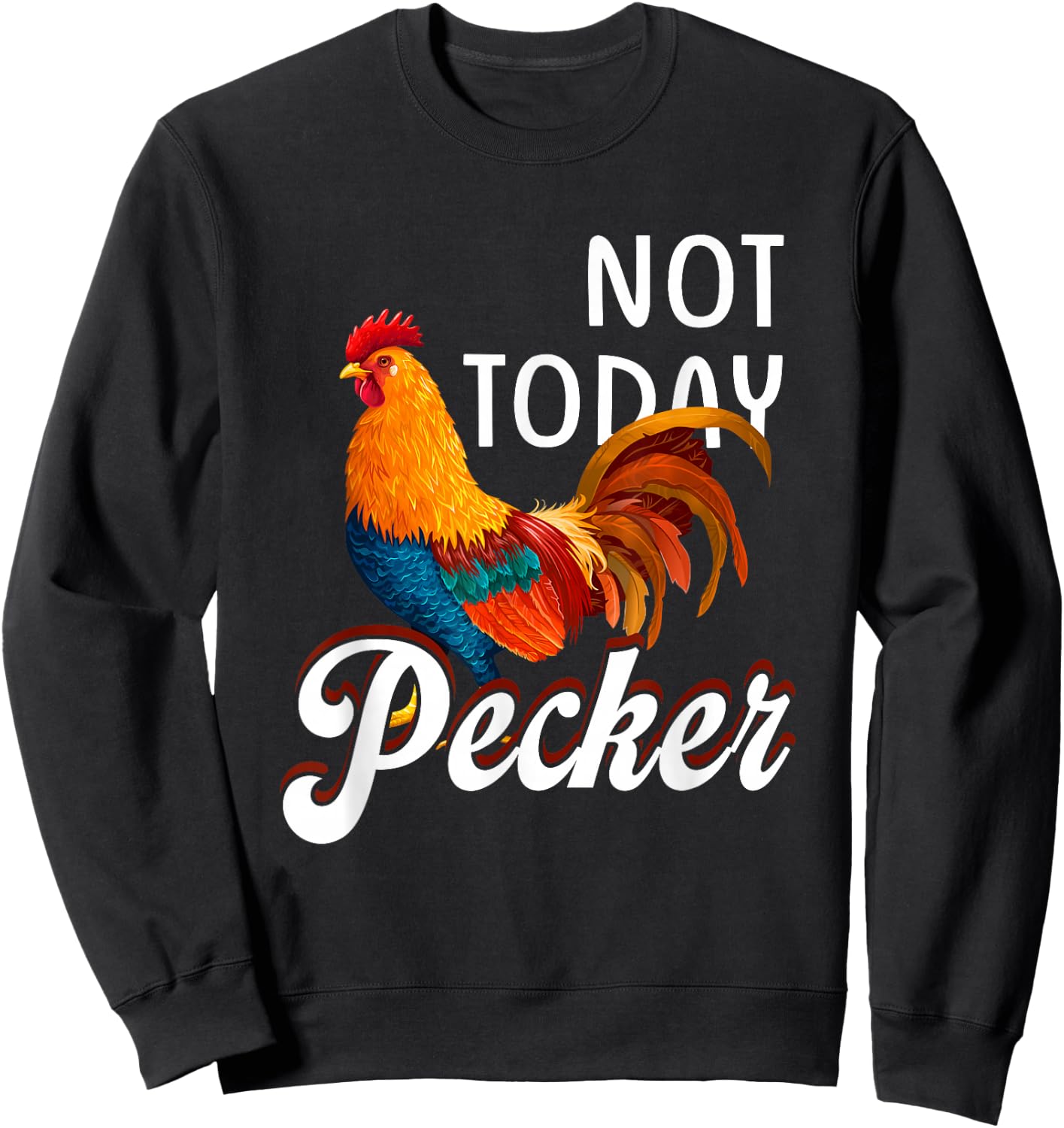 Not s Today Pecker Chicken Lover Farmer Crazy ChickenLady Sweatshirt - Sweatshirt | Black