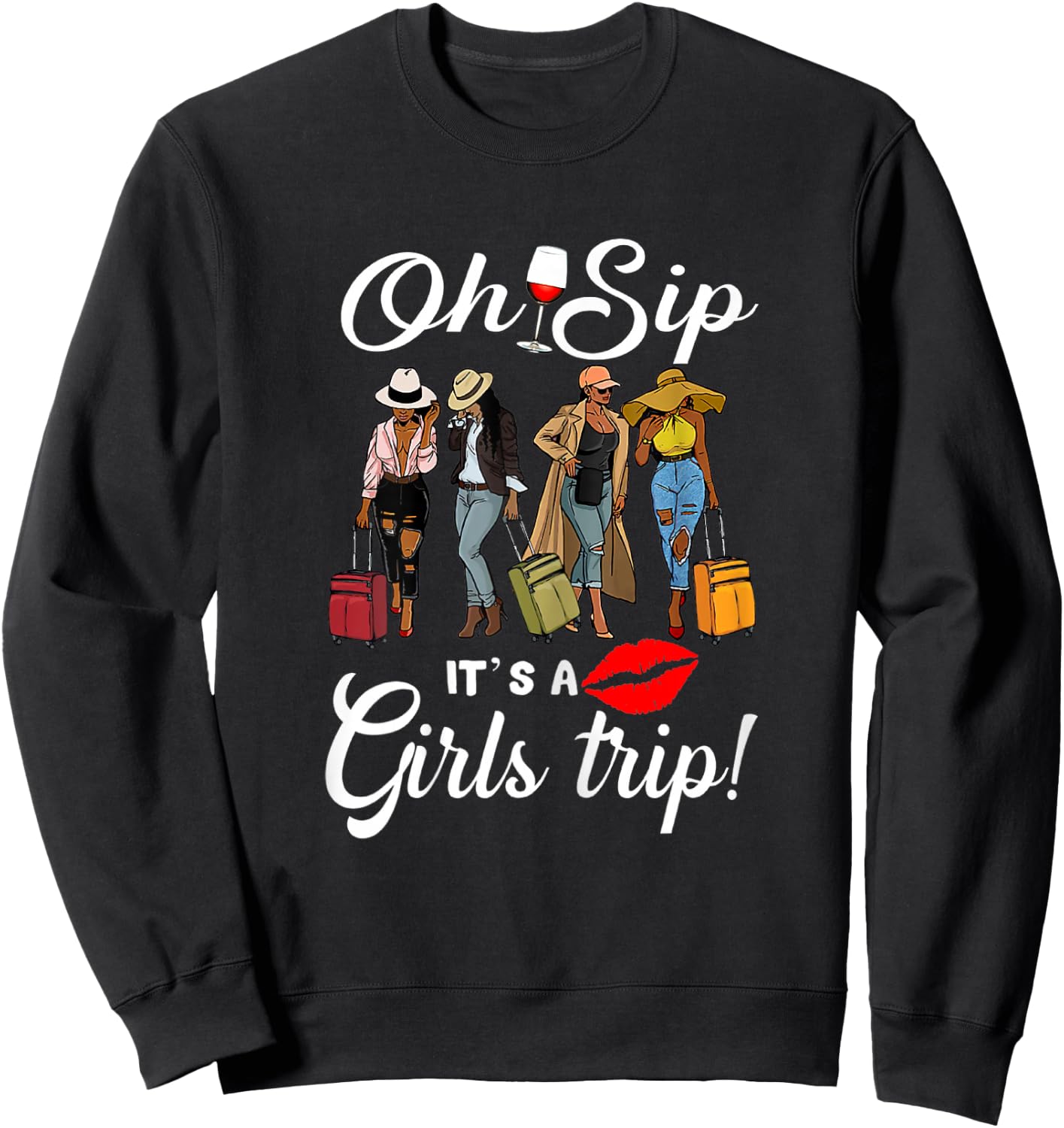 Oh Sip It's A Girls Trip Funny Wine Party Black Women Queen Sweatshirt - Sweatshirt | Black