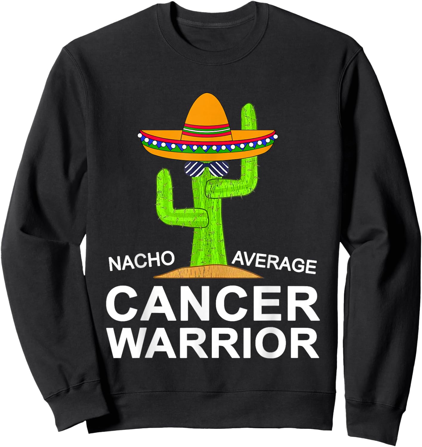 Cancer Fighting Support, Nacho Average Cancer Warrior Sweatshirt - Sweatshirt | Black