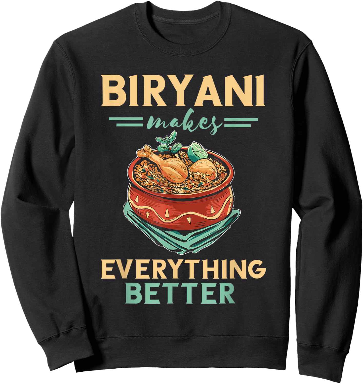 Biryani Makes Everything Better Biryani Masala India Food Sweatshirt - Sweatshirt | Black