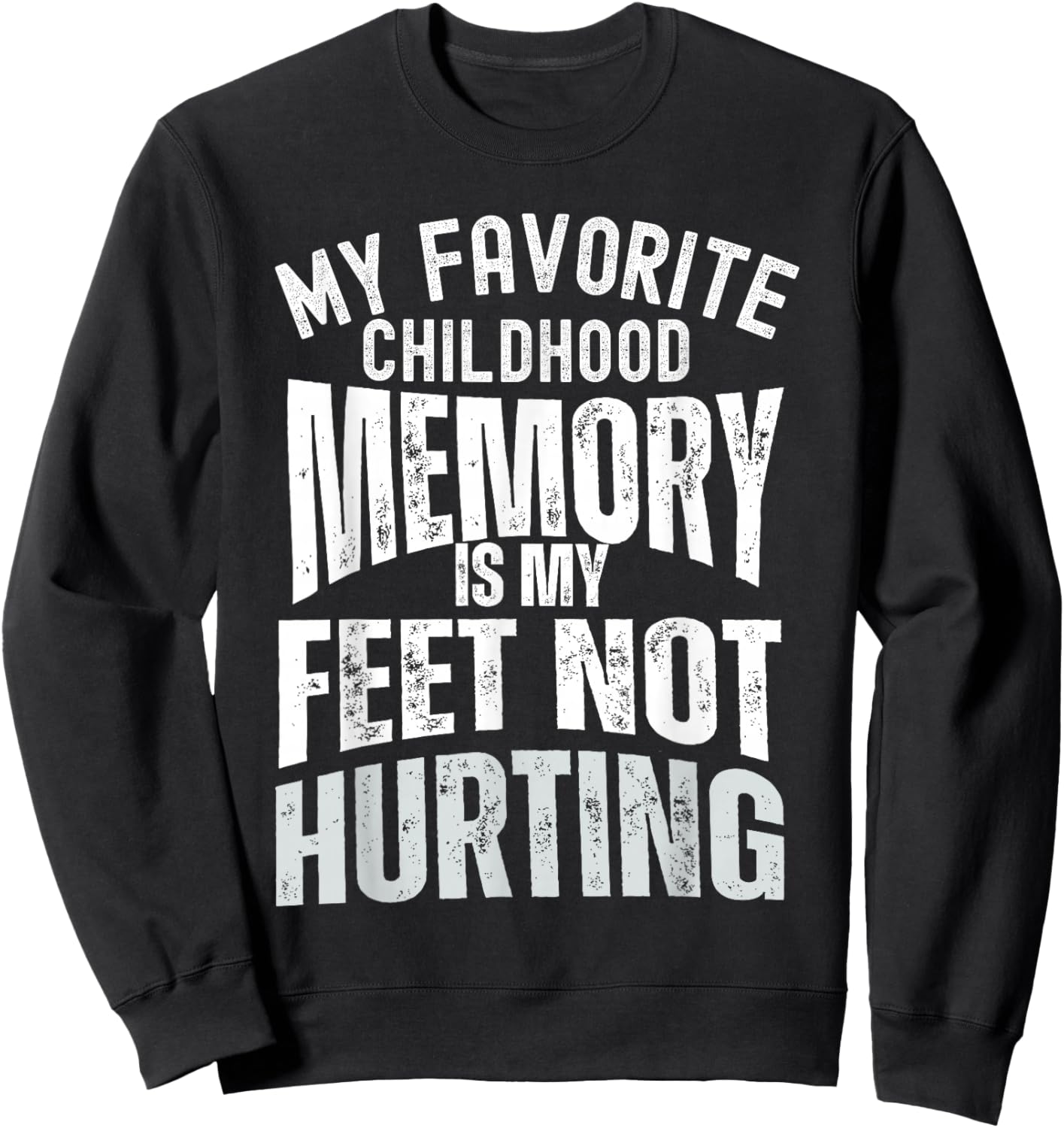My Favorite Childhood Memory is My Feet Not Hurting Old Age Sweatshirt - Sweatshirt | Black