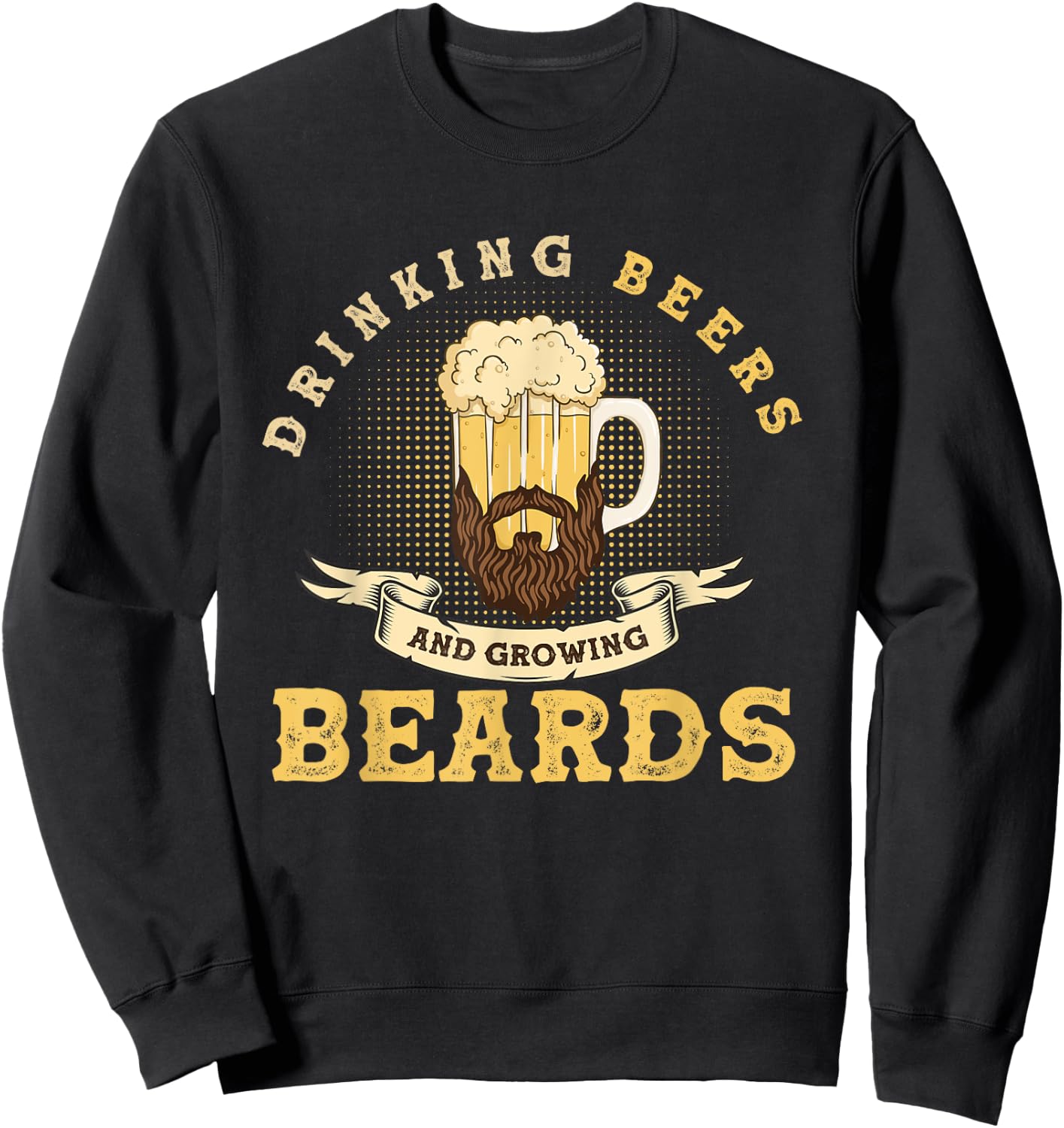 Drinking Beers And Growing Beards, Funny Beard Sweatshirt - Sweatshirt | Black