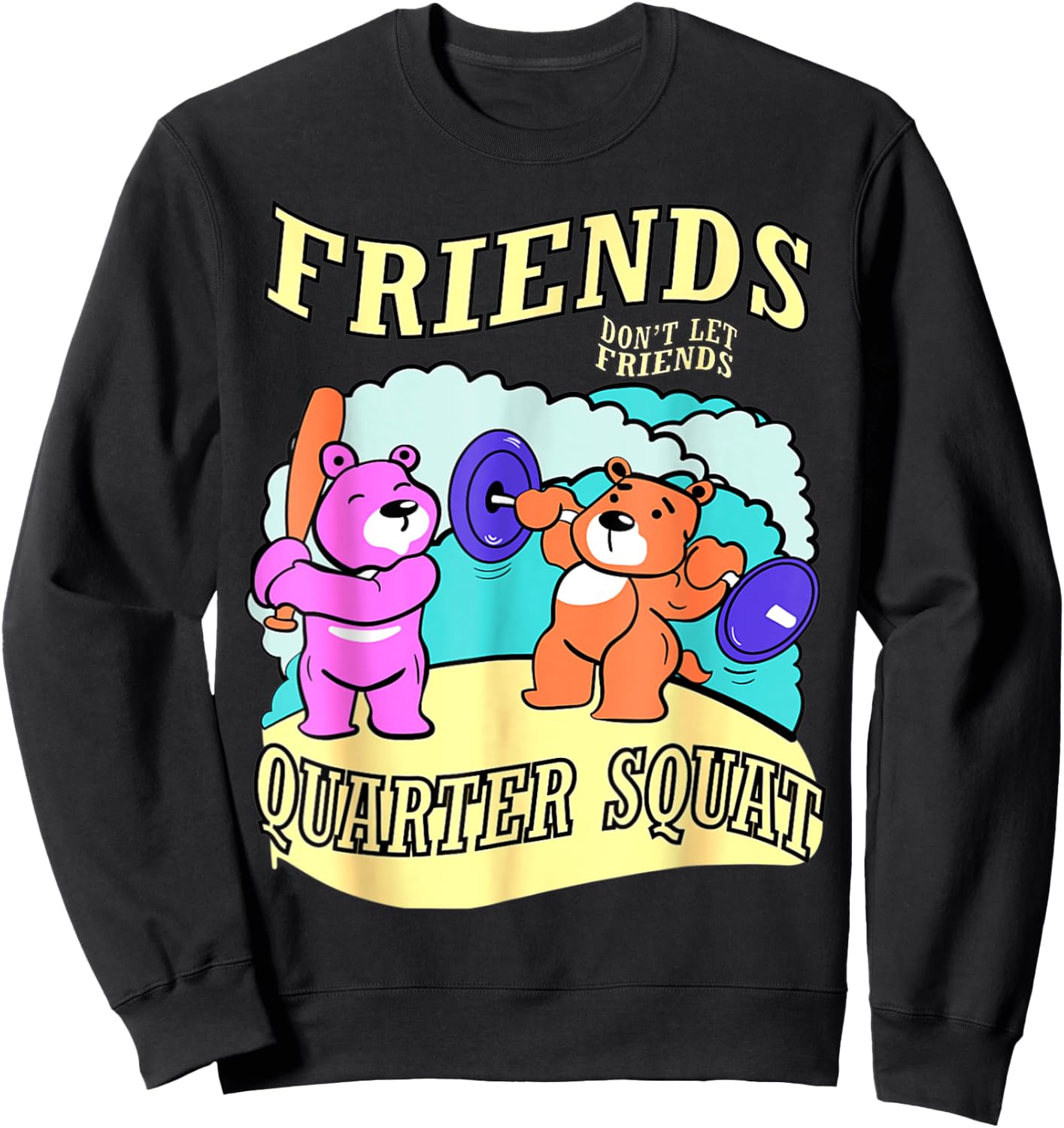 Friends Don't Let Friends Quarter Squat, Bodybuilding Gym Sweatshirt - Sweatshirt | Black