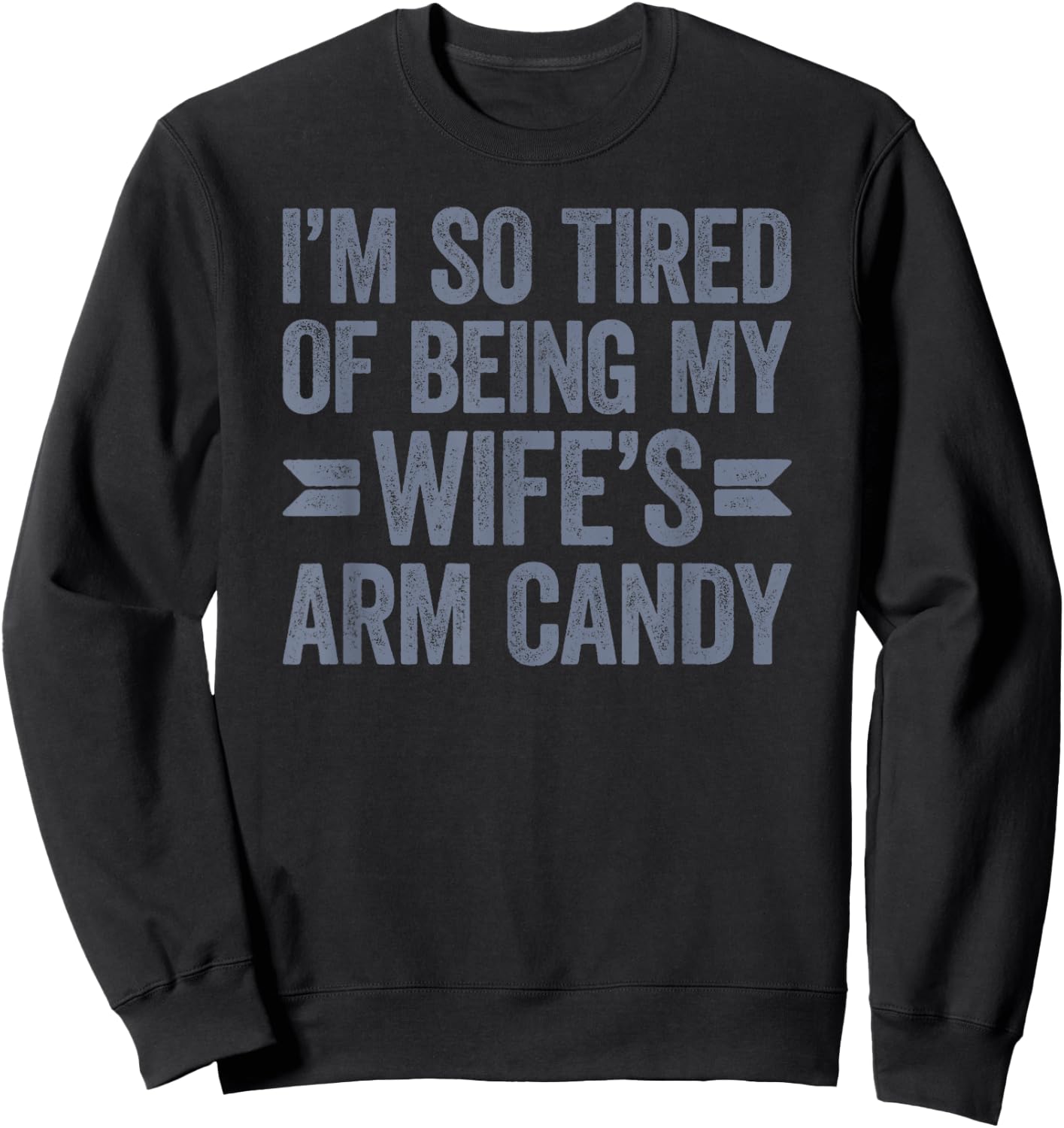 I'm so tired of being my wife's arm candy Sweatshirt - Sweatshirt | Black
