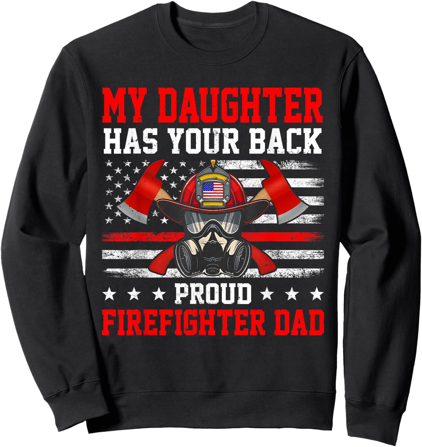 My Daughter Has Your Back Proud Firefighter Dad Firefighting Sweatshirt - Sweatshirt | Black