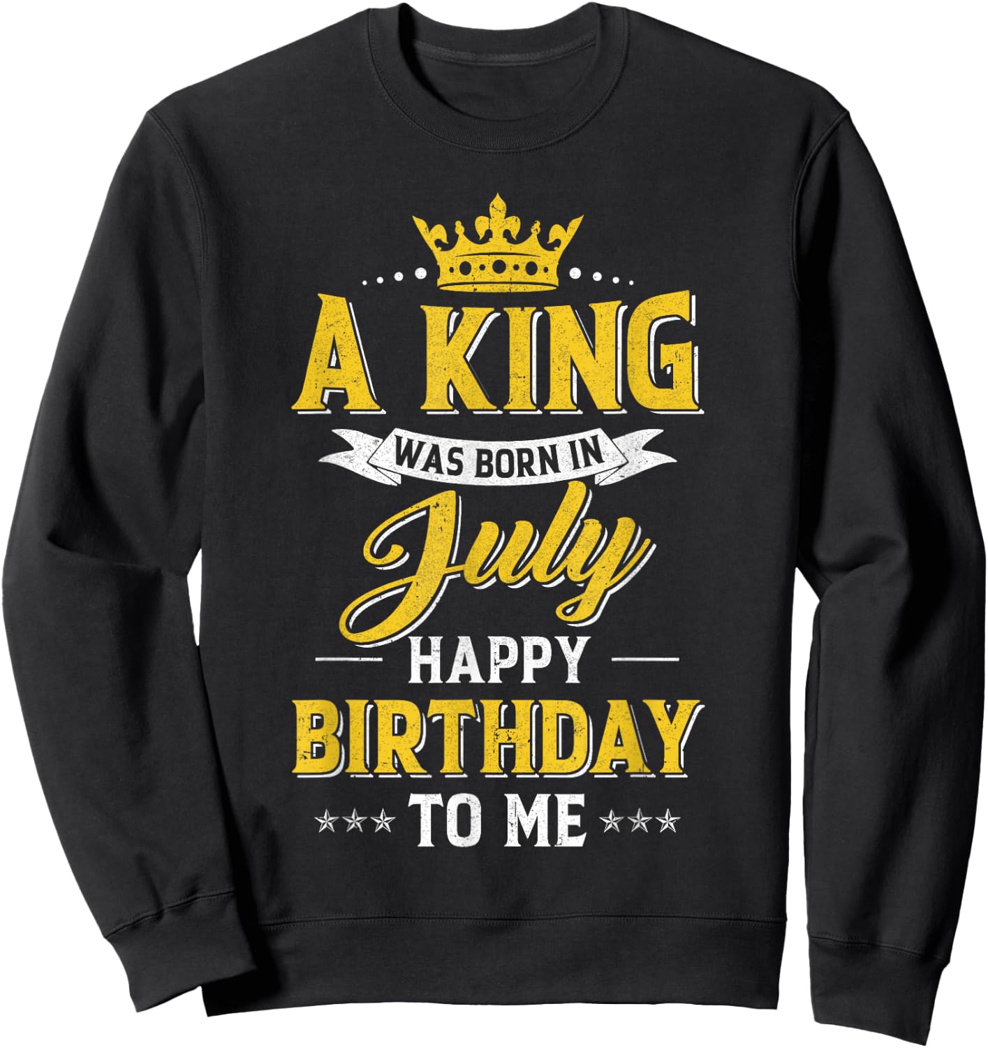 A King Was Born In July Happy Birthday To Me Sweatshirt - Sweatshirt | Black