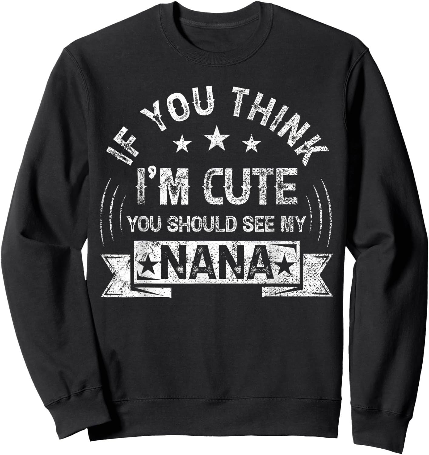If You Think I'm Cute You Should See My Nana Vintage Sweatshirt - Sweatshirt | Black