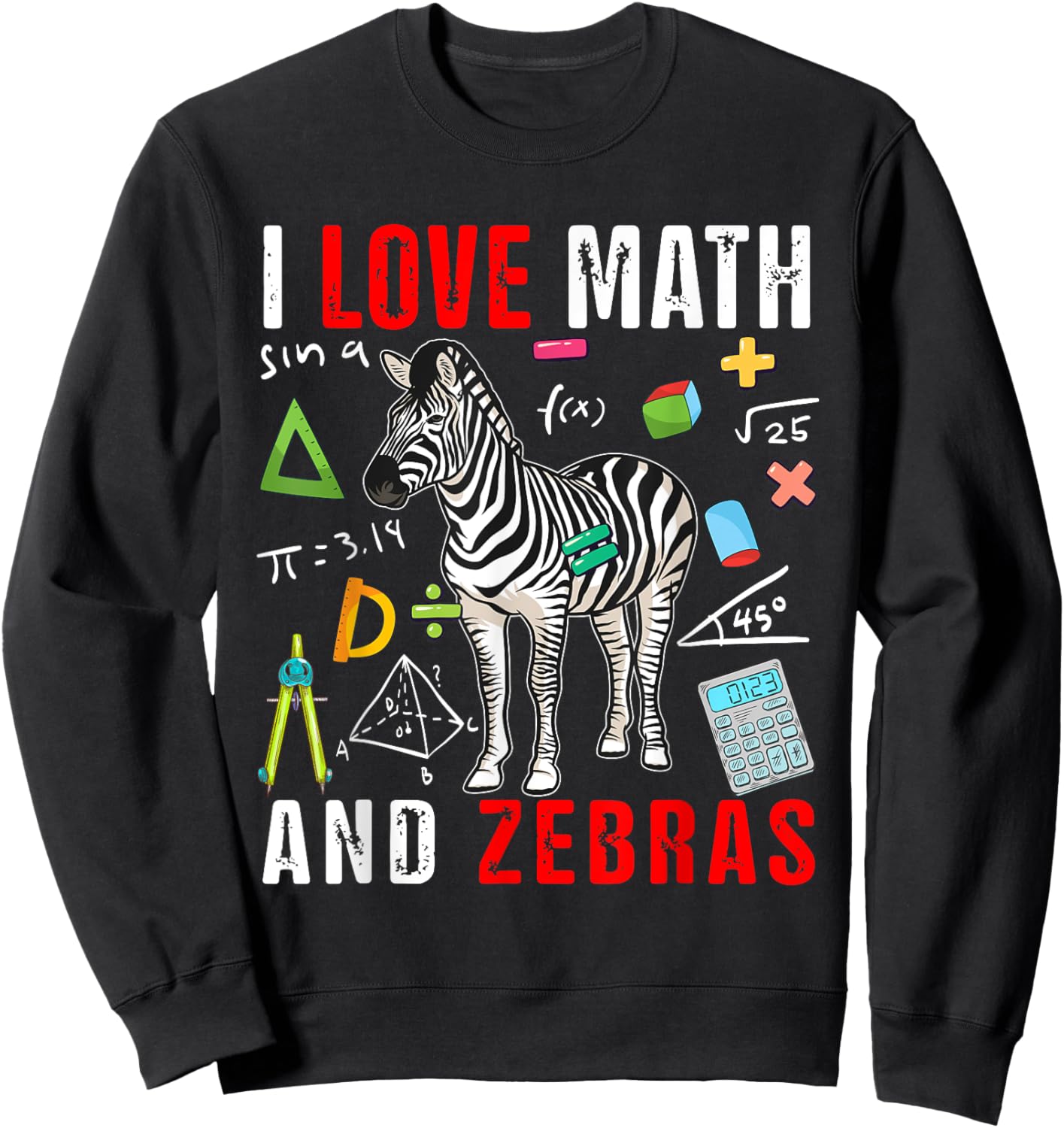 I Love Math And Zebras Funny Math Lover Zebra Zoo Animal Sweatshirt - Sweatshirt | Black