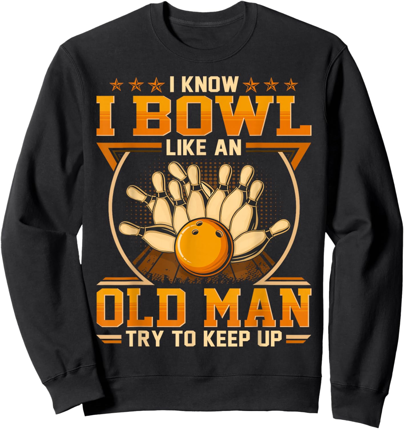 I Know I Bowl Like An Old Man - Try To Keep Up Sweatshirt - Sweatshirt | Black