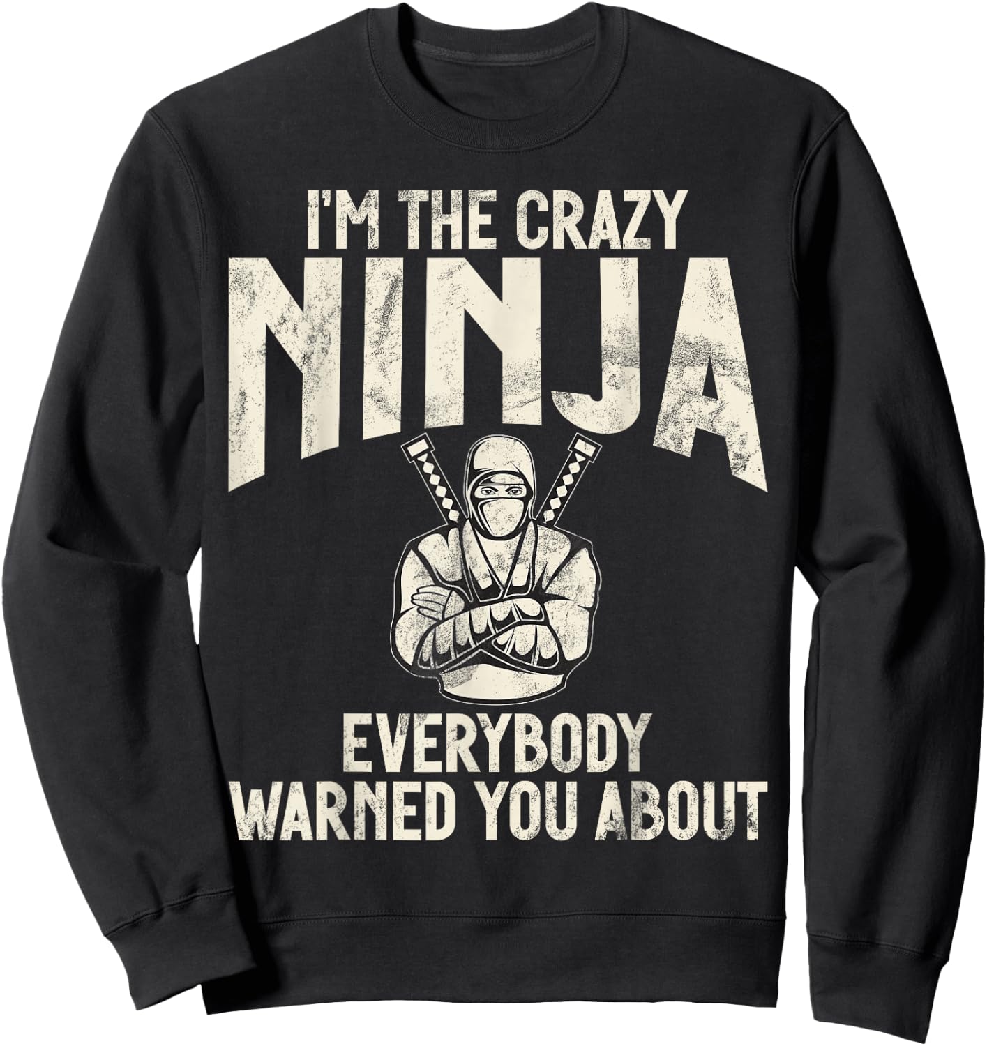 Im the crazy Ninja everybody warned you about funny Ninja Sweatshirt - Sweatshirt | Black