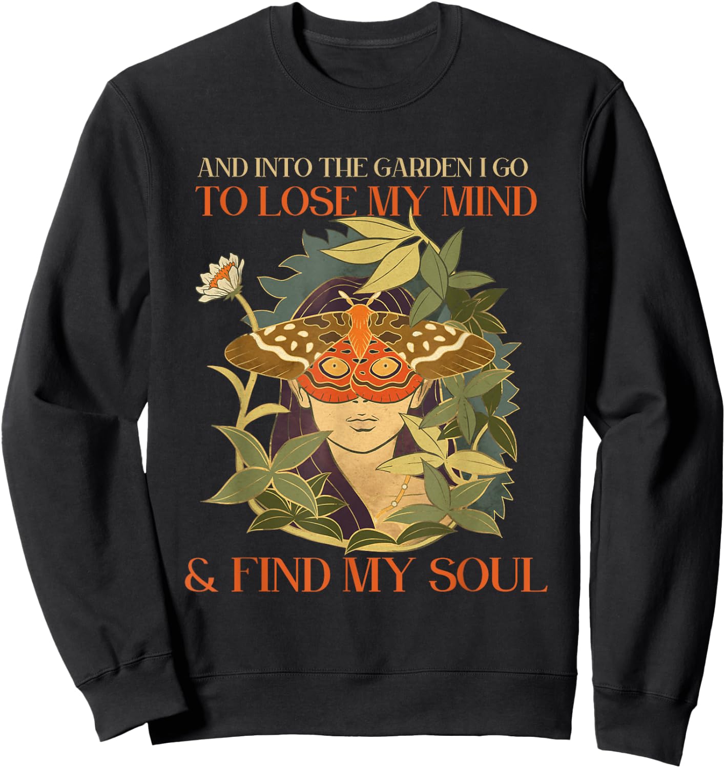 And into the garden i go to lose my mind and find my soul Sweatshirt - Sweatshirt | Black