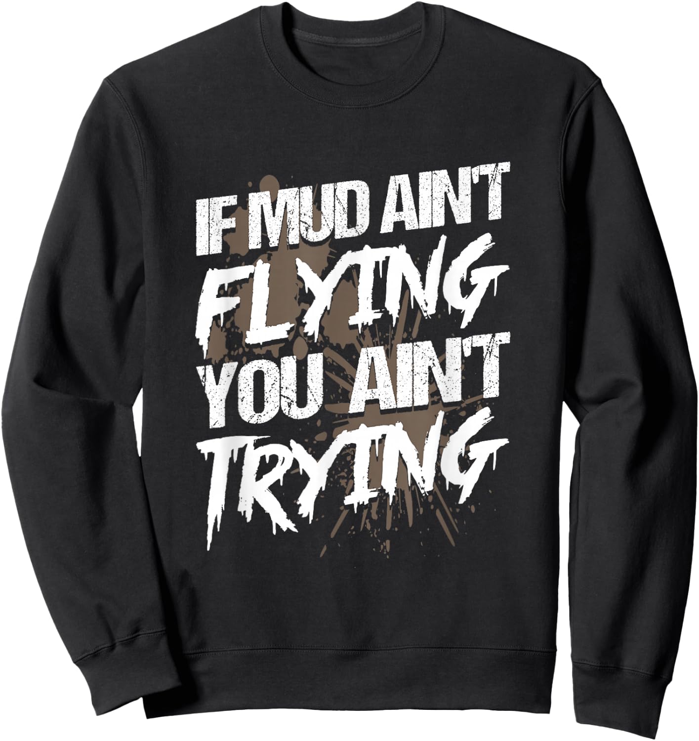 If Dirt Ain't Flying for mud Run & mud Riding - Mudding Sweatshirt - Sweatshirt | Black
