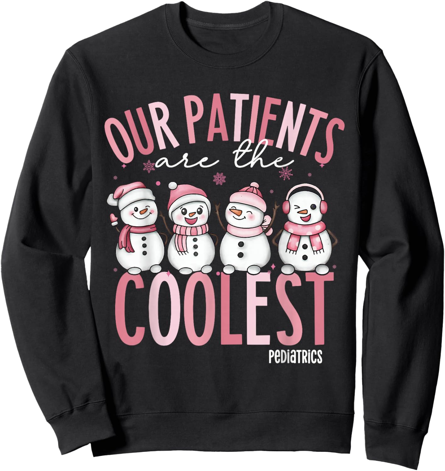 Cute Our Patients Are The Coolest Pediatrics Nurse Christmas Sweatshirt - Sweatshirt | Black