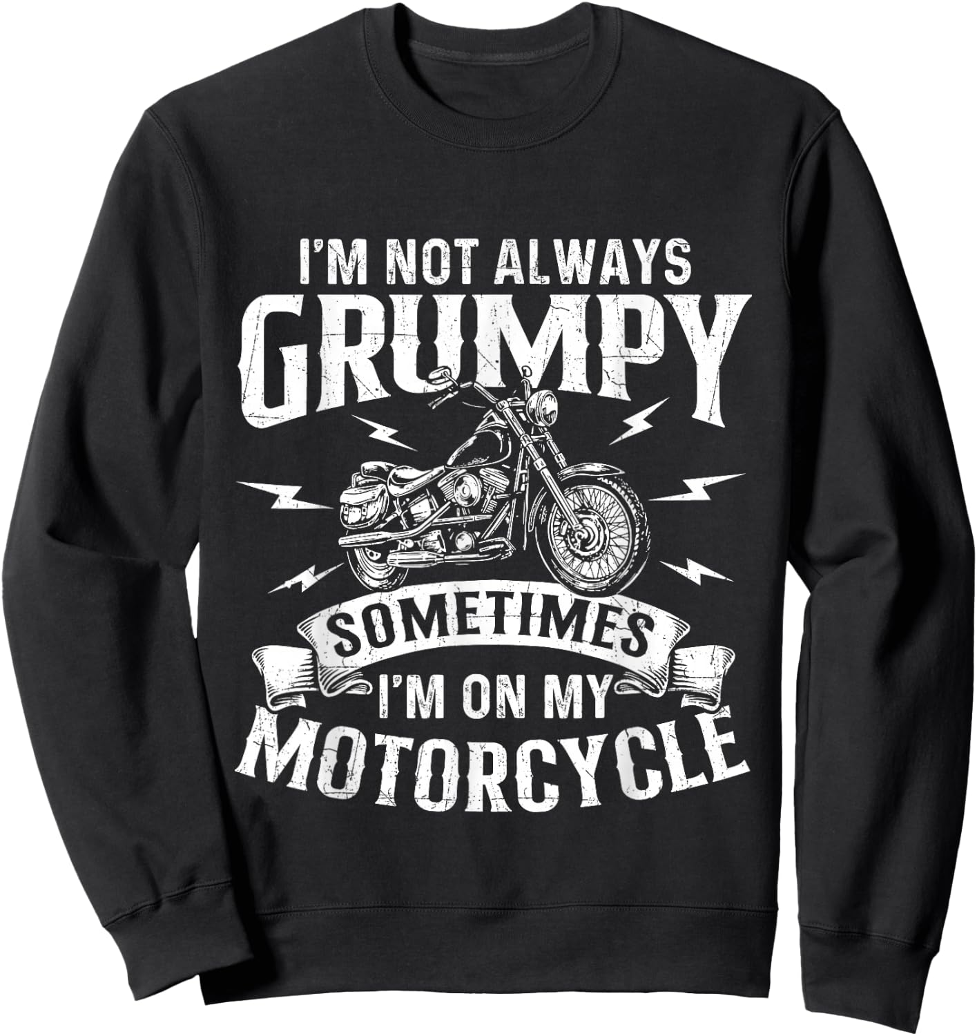 I'm Not Always Grumpy - Biker Motorcycle Rider Riding Racing Sweatshirt - Sweatshirt | Black