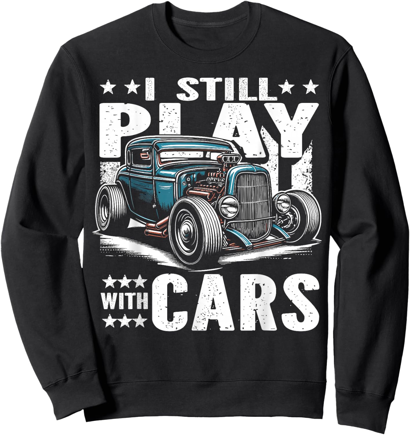 Hot Rod Mechanic, I Still Play With Cars, Vintage Rat Rod Sweatshirt - Sweatshirt | Black