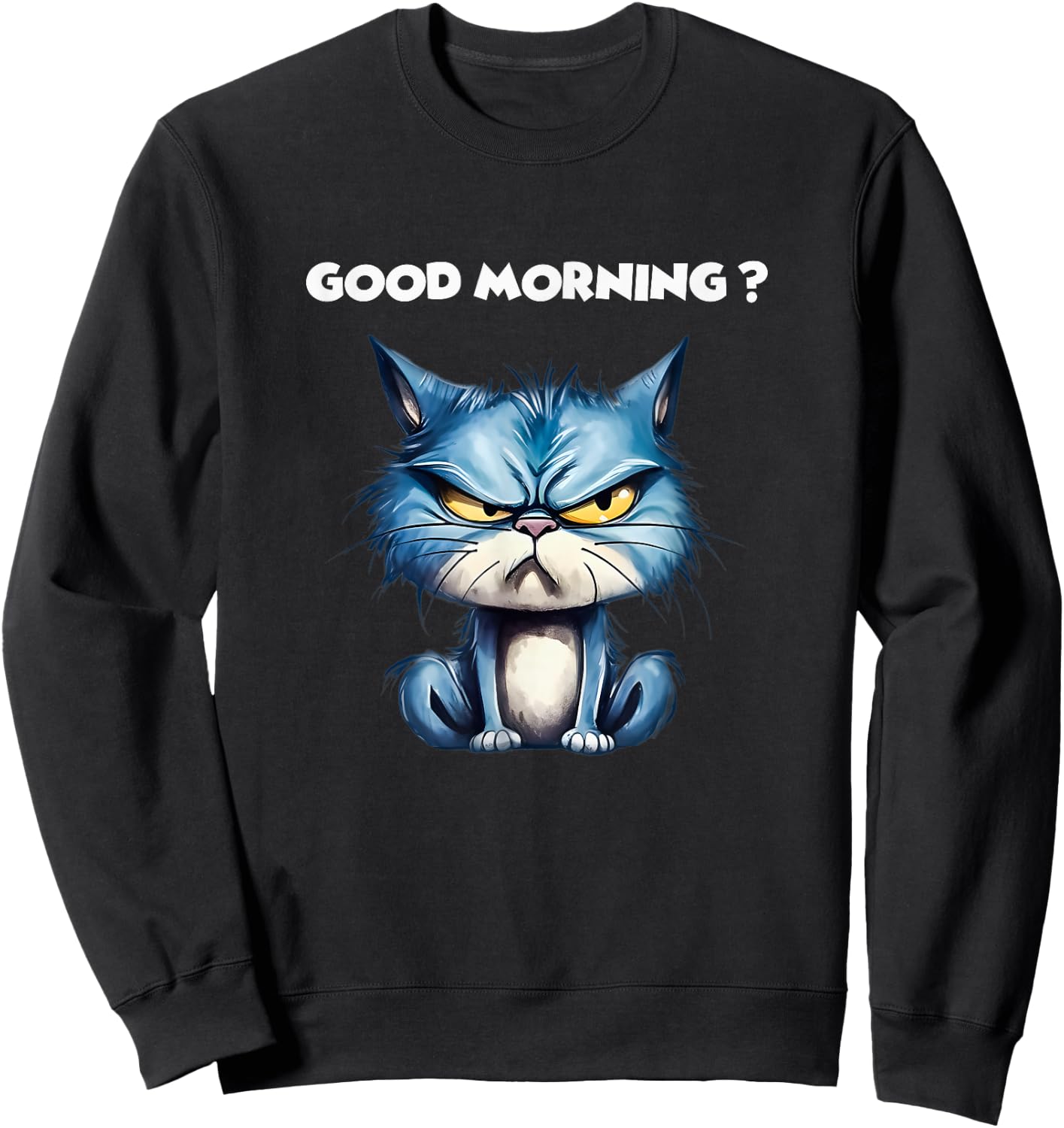 Funny Cat Humor – Funny Good Morning Design Cat Sweatshirt - Sweatshirt | Black