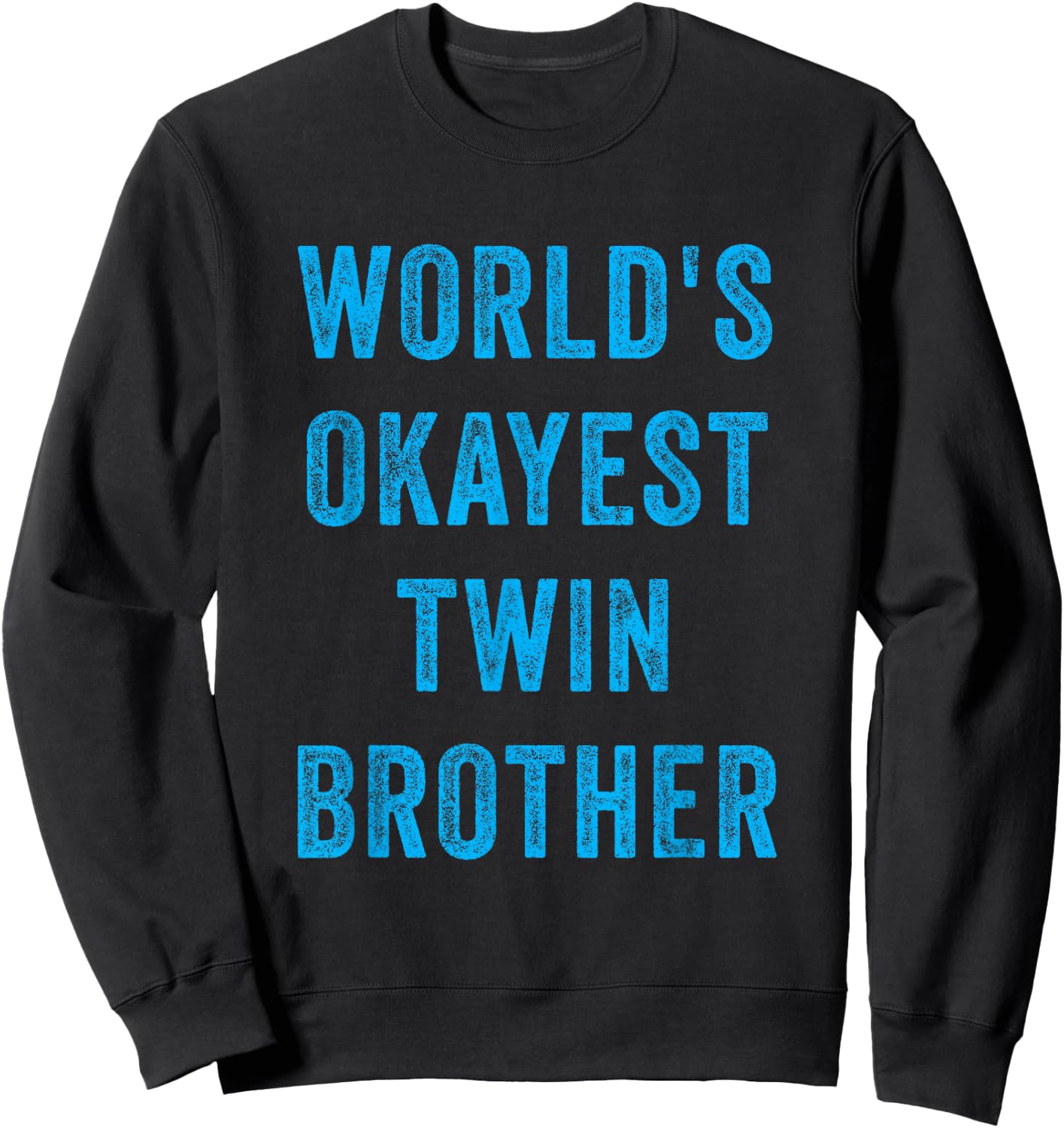 World's Okayest Twin Brother Funny Sarcastic Brotherly Quote Sweatshirt - Sweatshirt | Black