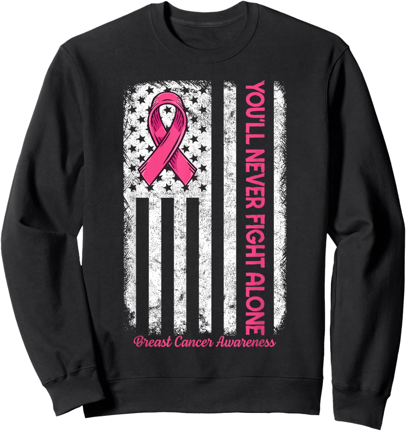 You'll Never fight Alone Flag Pink Breast Cancer Awareness Sweatshirt - Sweatshirt | Black