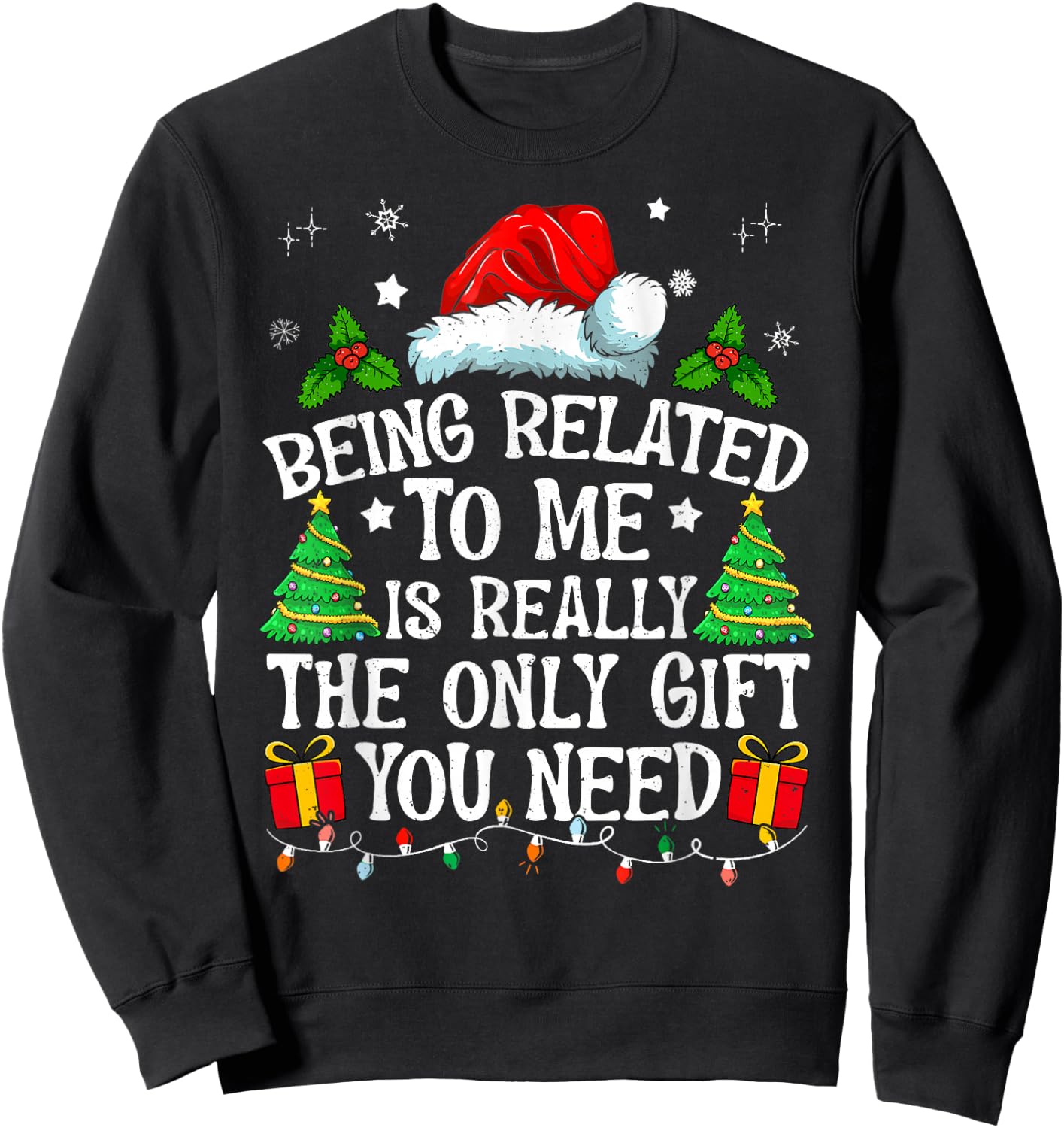 Being Related To Me Is Really The Only Gift You Need Funny Sweatshirt - Sweatshirt | Black