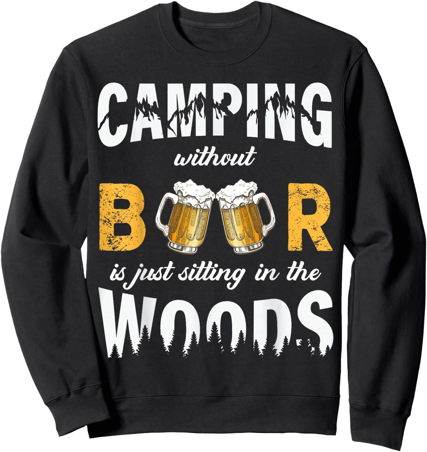 Camping Without Beer Is Just Sitting In The Woods Sweatshirt - Sweatshirt | Black