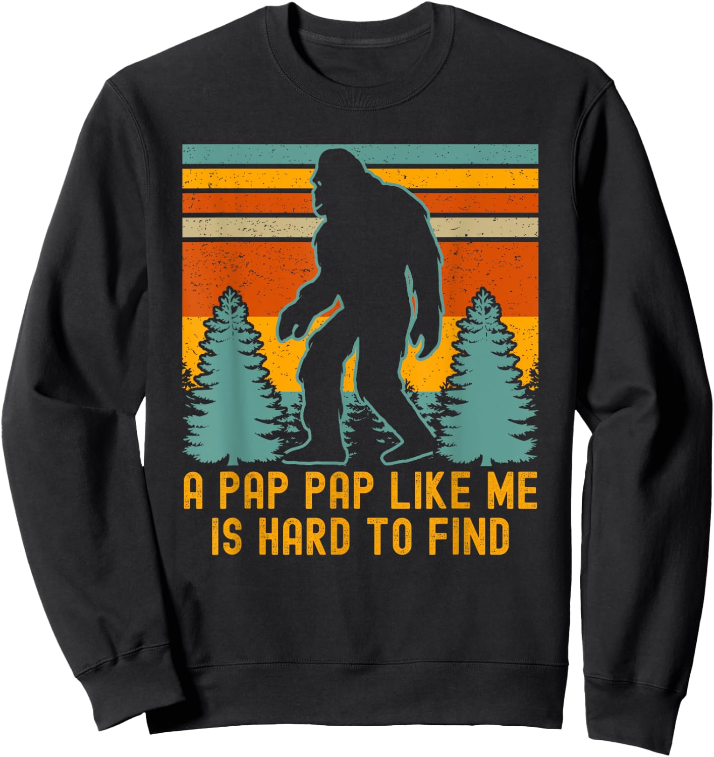 A Pap Pap Like Me Is Hard To Find, Funny Bigfoot Sweatshirt - Sweatshirt | Black