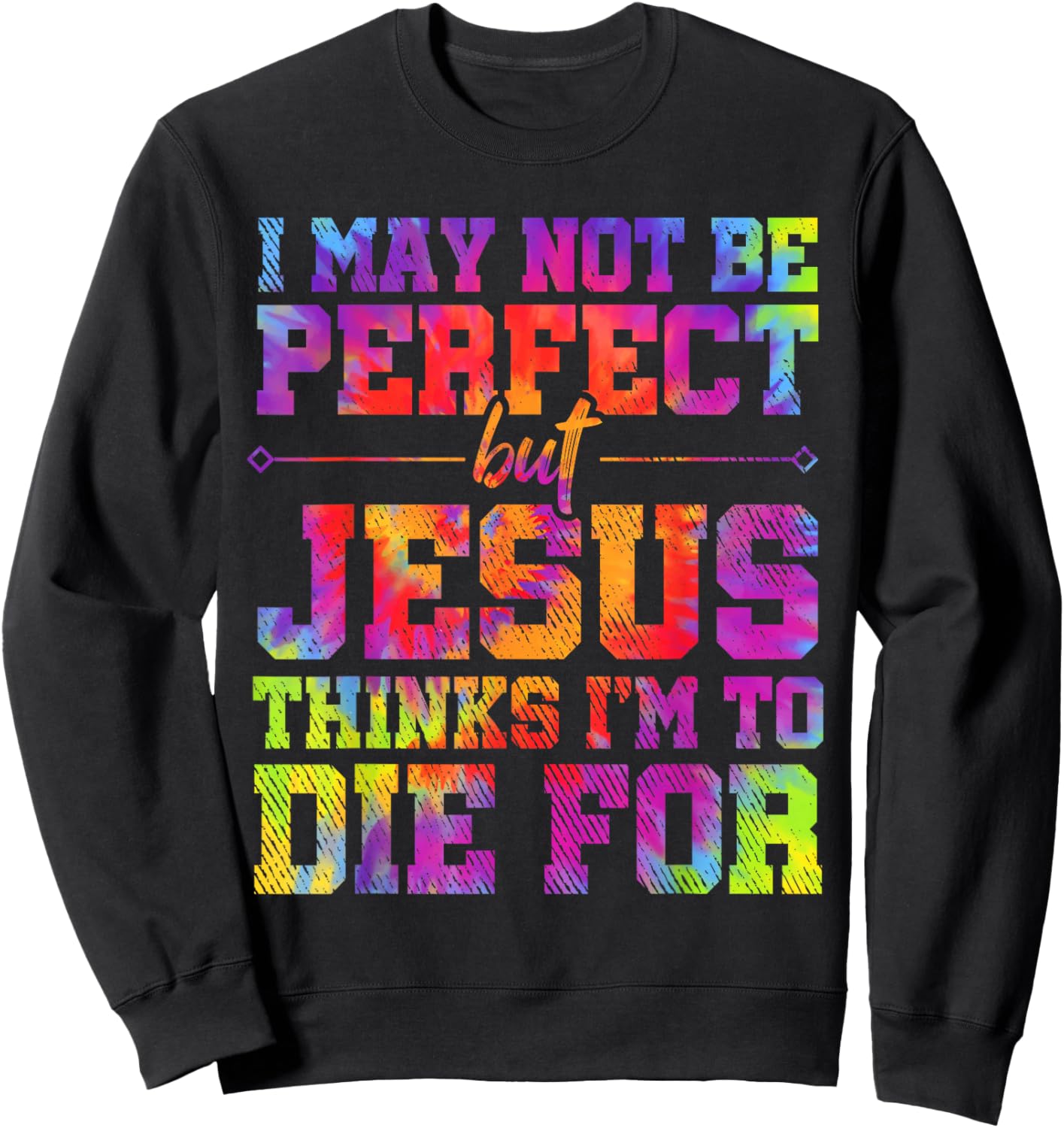I May Not Be Perfect But Jesus Christian Quotes Tie Dye Sweatshirt - Sweatshirt | Black