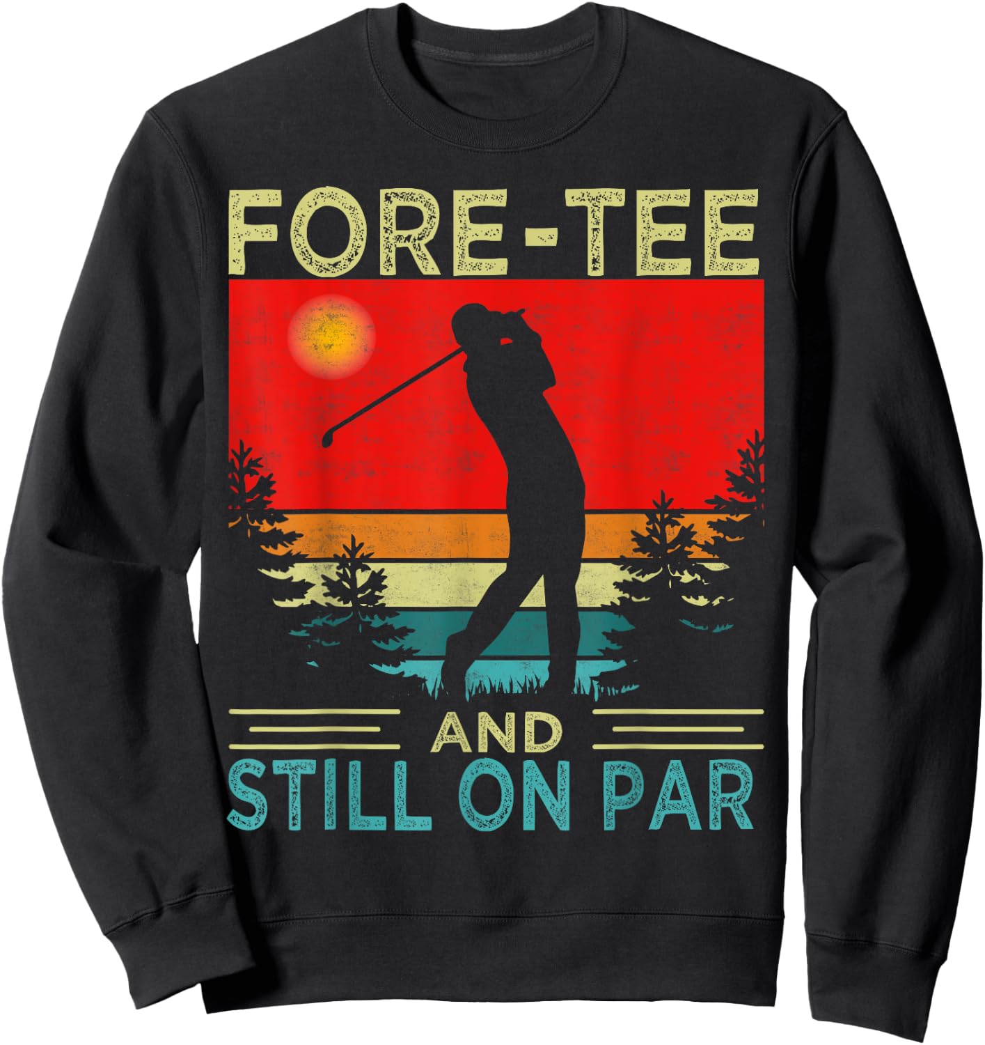 Funny Golf 40Th Birthday Retro Fore- And Still On Par Sweatshirt - Sweatshirt | Black