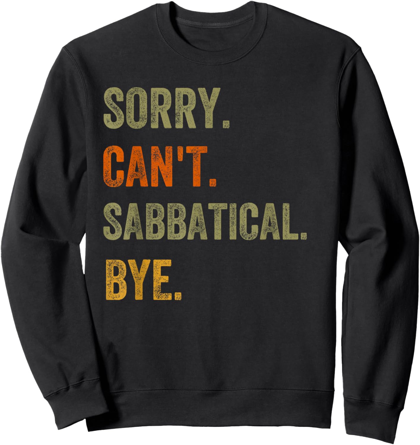Sorry. Can't. Sabbatical. Bye. Retro Vintage Text Sweatshirt - Sweatshirt | Black