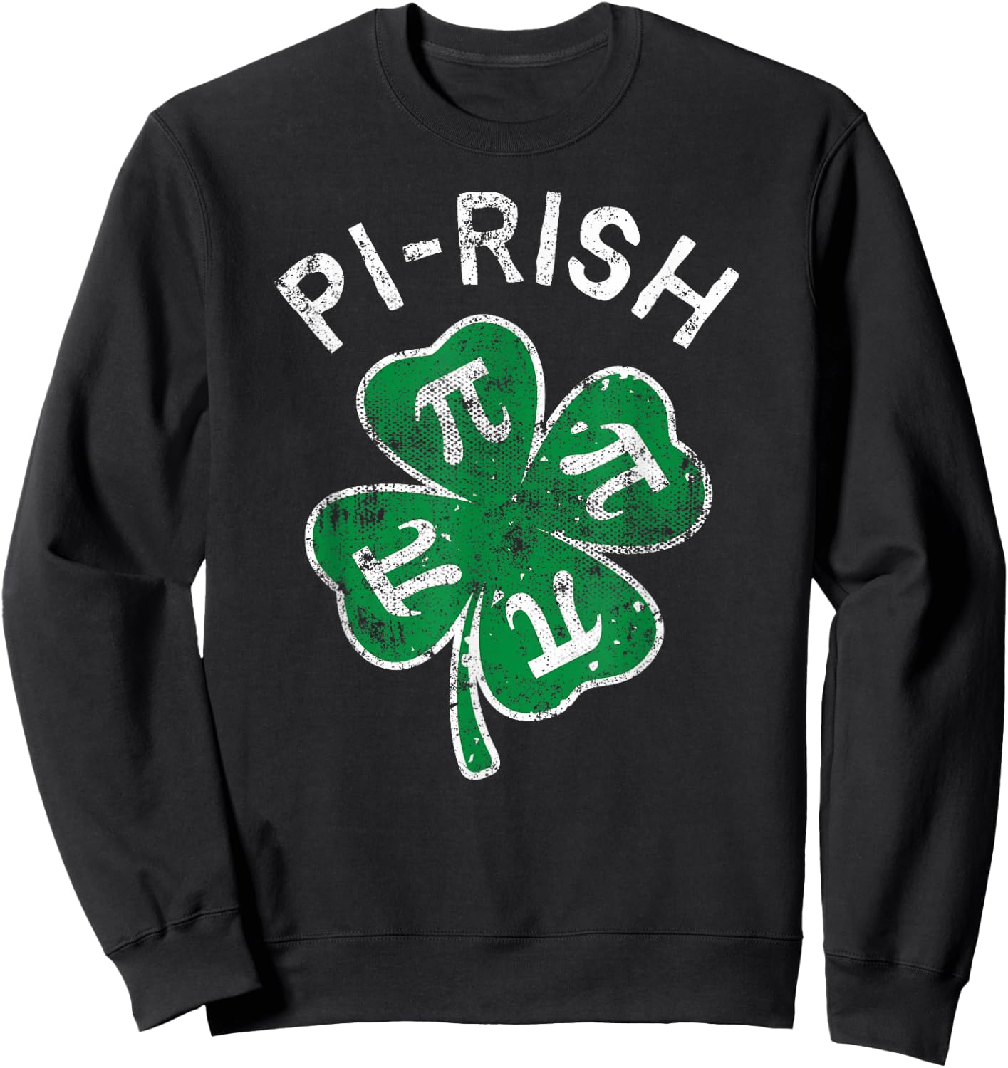 Pi-rish Lucky Clover St. Patrick's Day Distress Sweatshirt - Sweatshirt | Black
