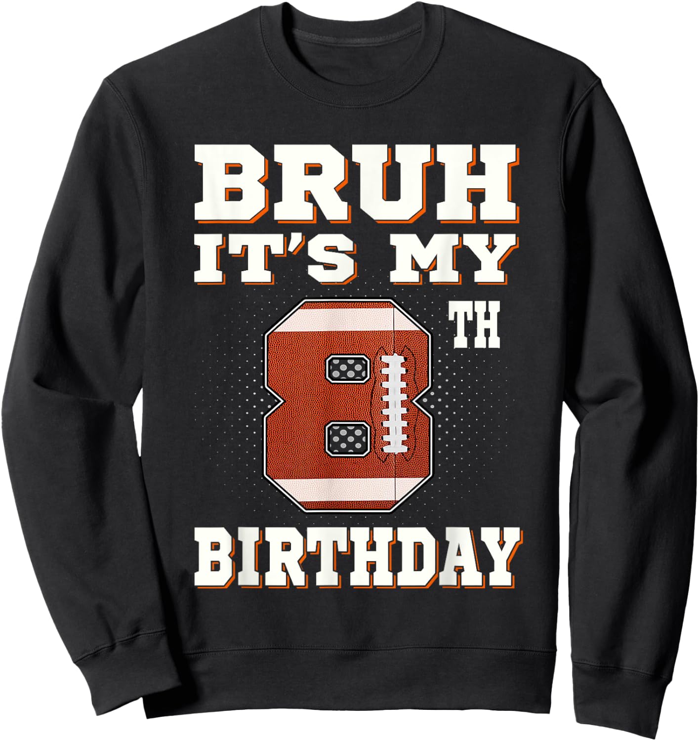 Bruh It's My 8th Birthday 8 Year Old Football Kids Sweatshirt - Sweatshirt | Black