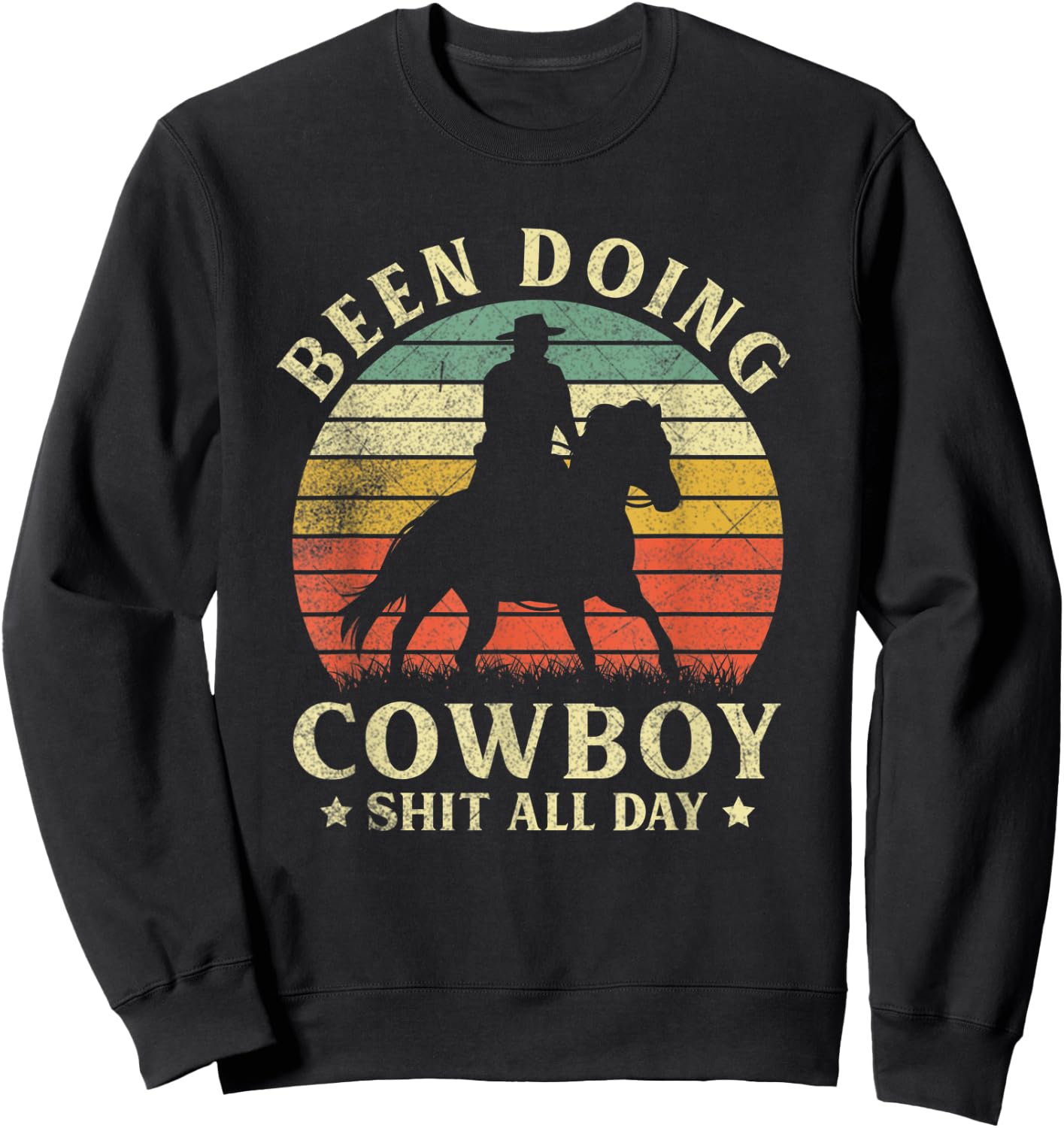 Vintage Western Country Been Doing Cowboy Sht All Day Sweatshirt - Sweatshirt | Black
