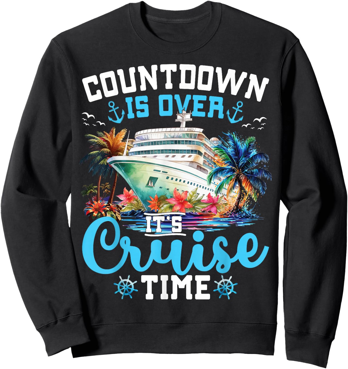 Countdown is Over Its Cruise Time Funny Cruise Vacation Trip Sweatshirt - Sweatshirt | Black
