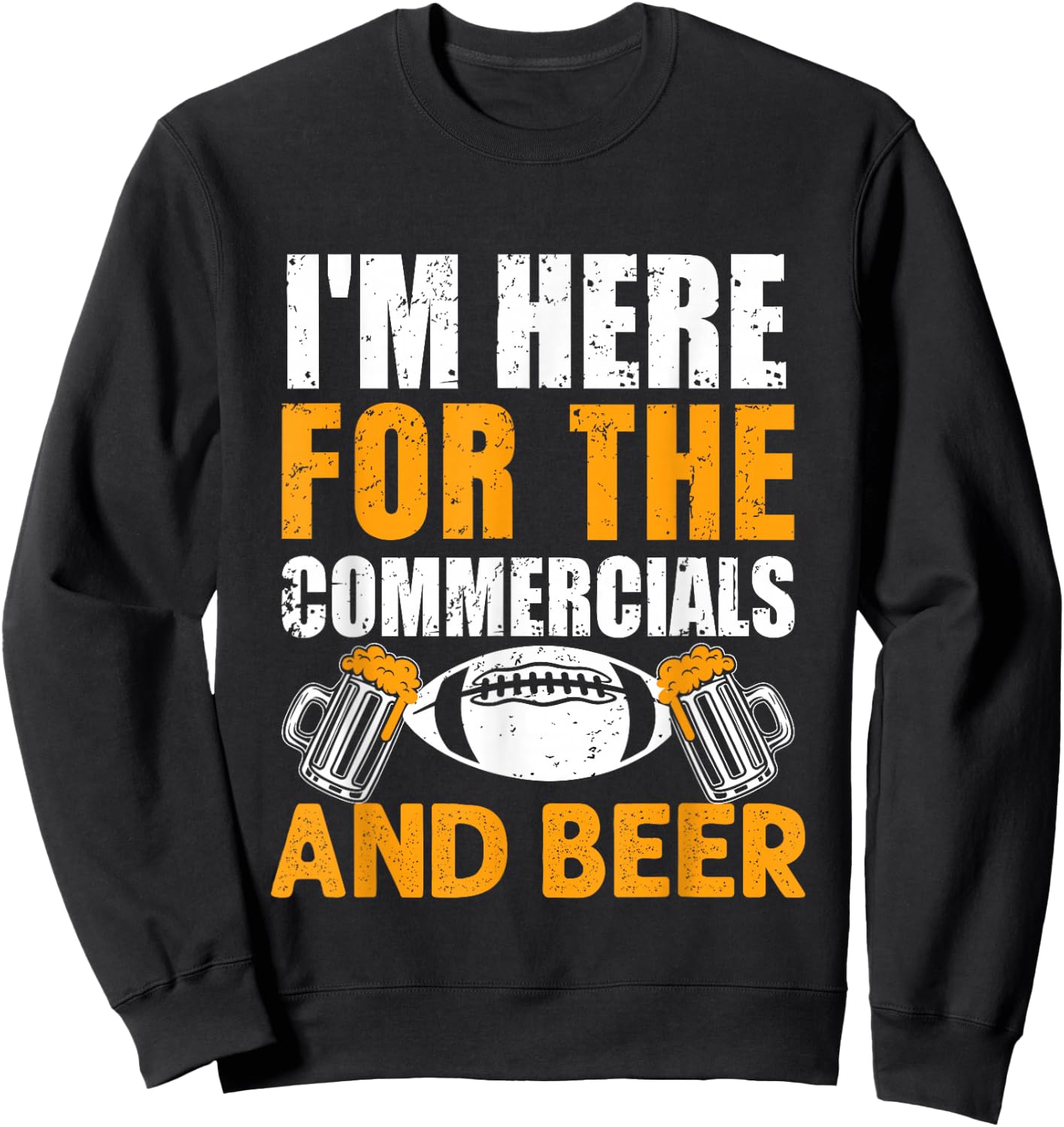 I'm Just Here For The Commercials And Beer Funny Football Sweatshirt - Sweatshirt | Black