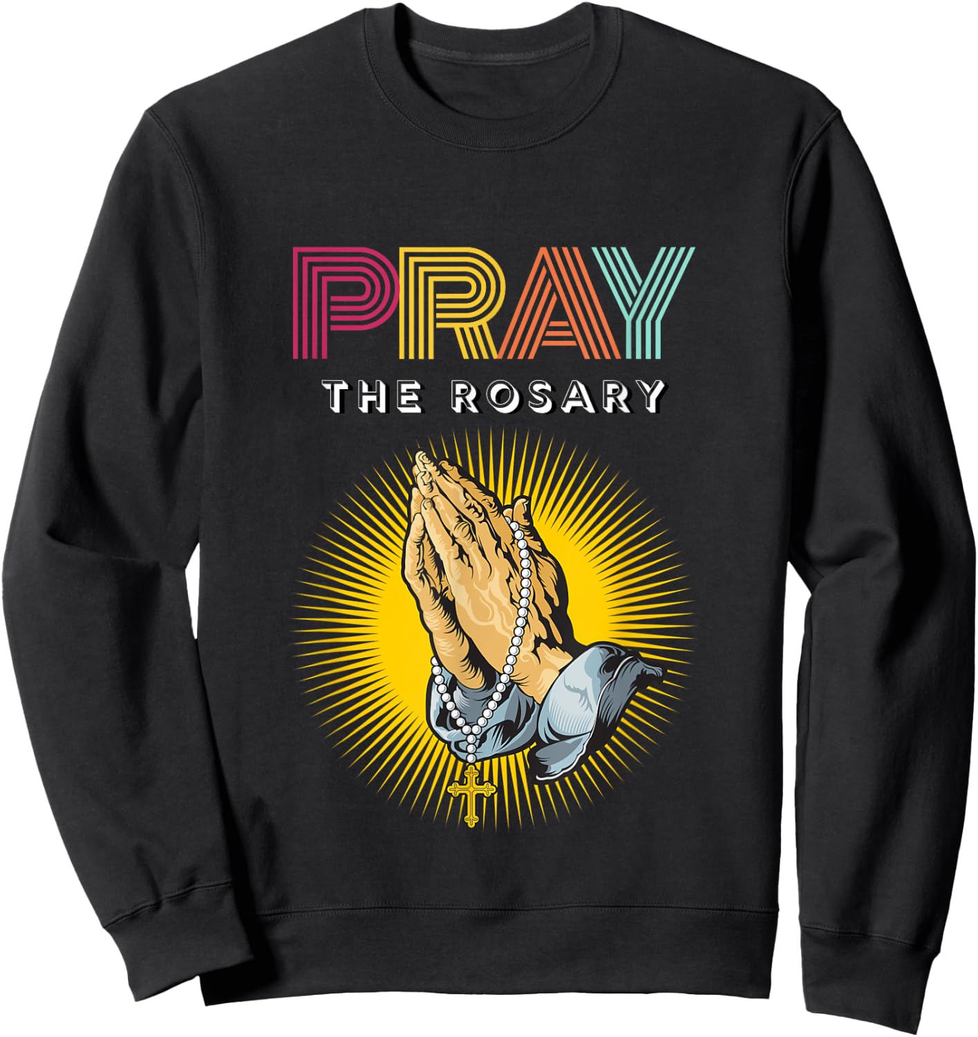 Pray the Rosary. Retro Typography Praying Hands with Rosary Sweatshirt - Sweatshirt | Black