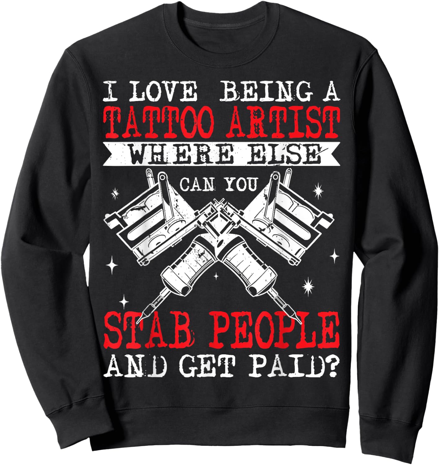 Funny Tattoo Artist Get Paid To Stab People Tattooist Sweatshirt - Sweatshirt | Black