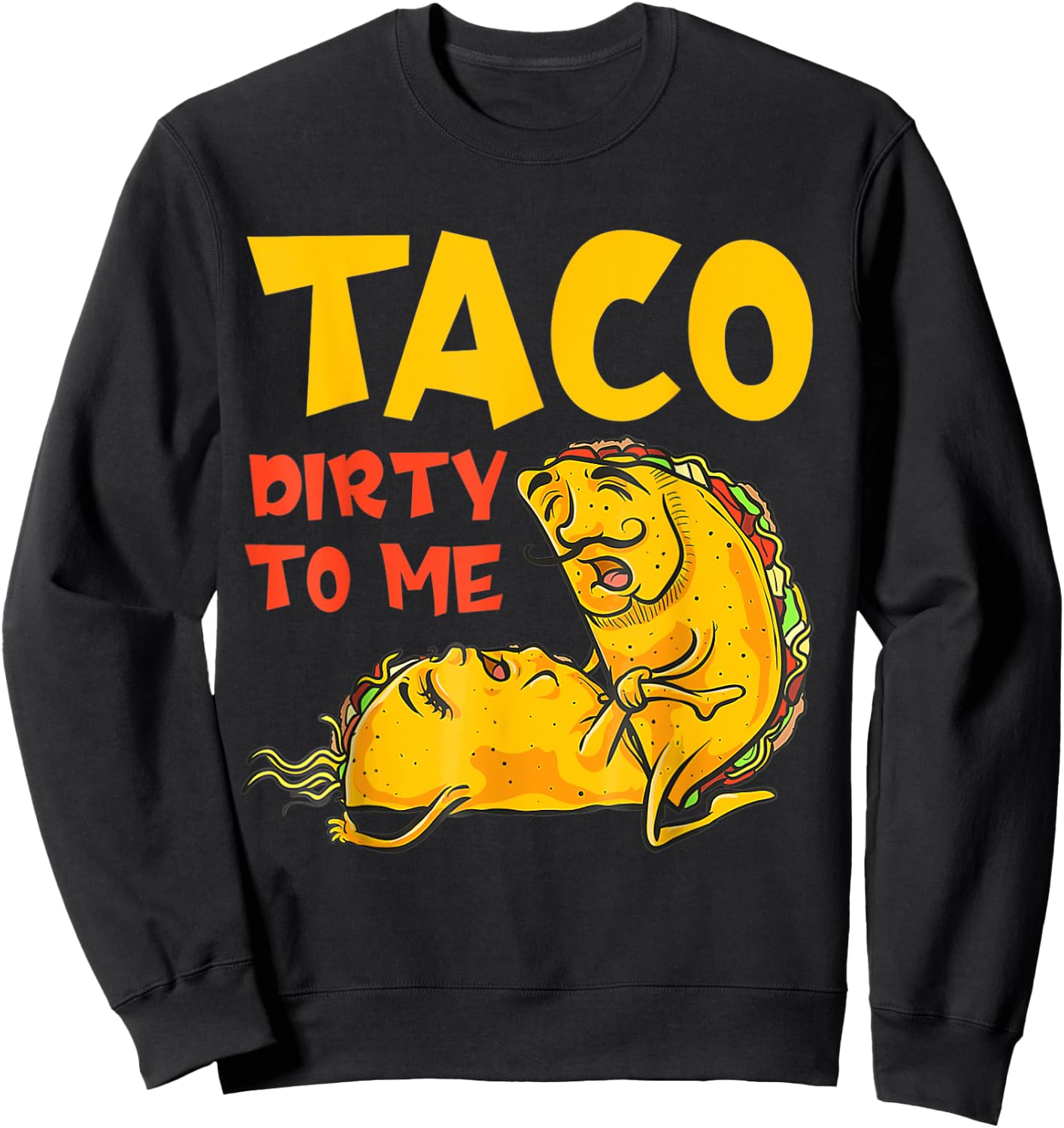 Talk Dirty To Me Taco Dirty To Me Funny Sweatshirt - Sweatshirt | Black