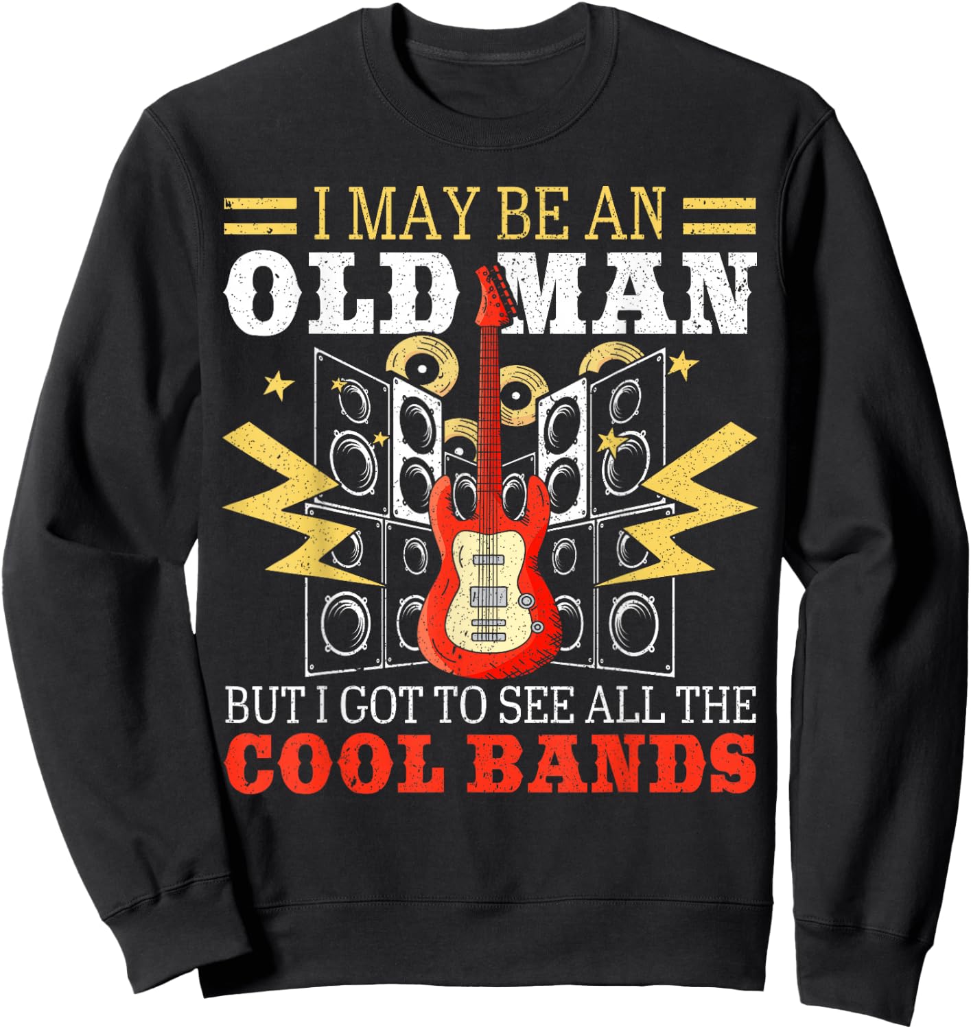 I May Be An Old Man But I Got To See All The Cool Bands Sweatshirt - Sweatshirt | Black