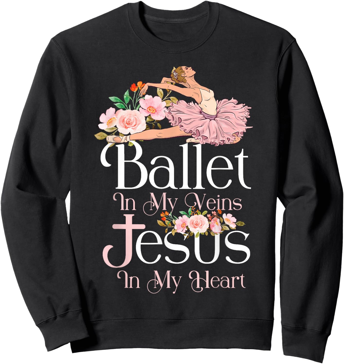 Ballet Dancer Dance Girl Ballerina Jesus Faith Christian Sweatshirt - Sweatshirt | Black