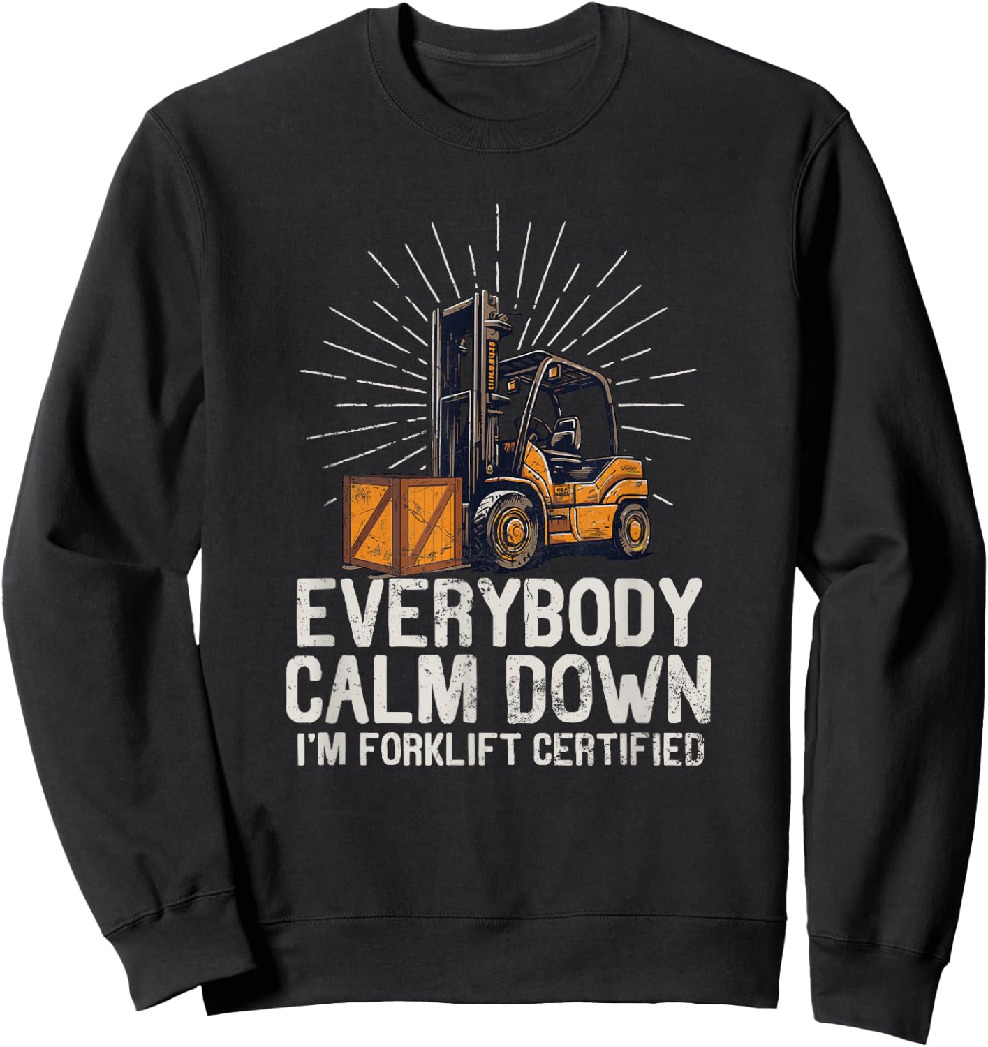 Everybody Calm Down I'm Forklift Certified Funny Forklifter Sweatshirt - Sweatshirt | Black