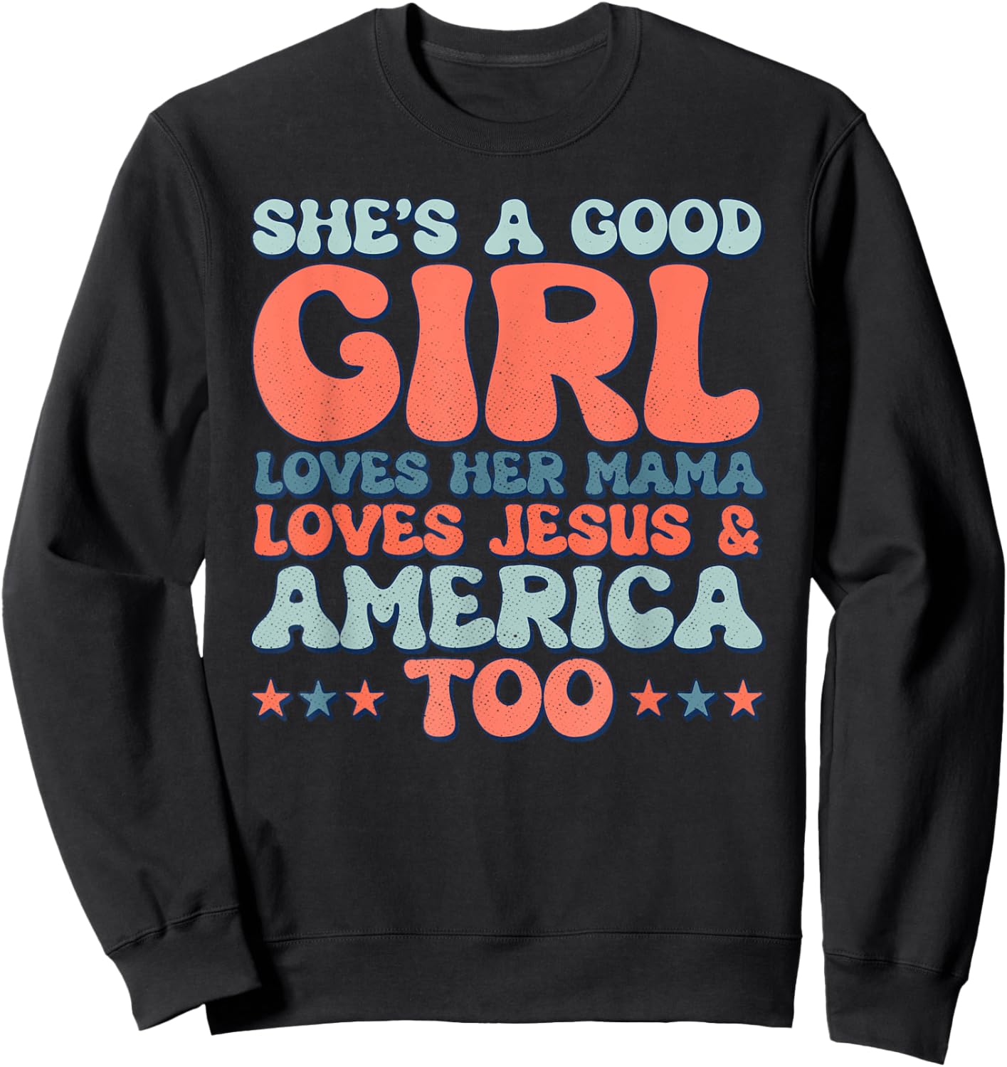 Groovy She's A Good Girl Loves Her Mama Jesus & America Too Sweatshirt - Sweatshirt | Black