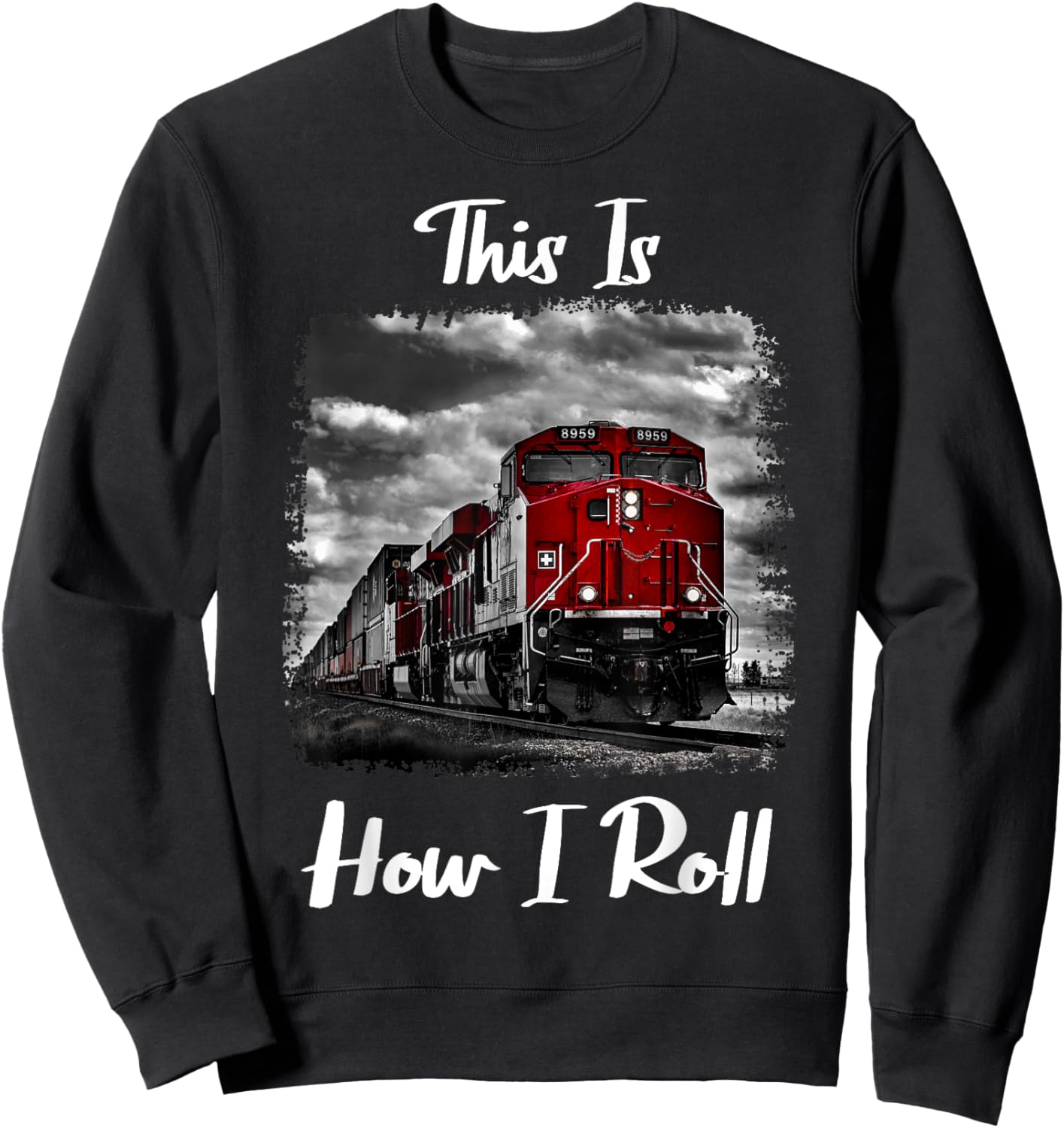 Funny Train Saying for Train Engineer & Freight Train Lovers Sweatshirt - Sweatshirt | Black