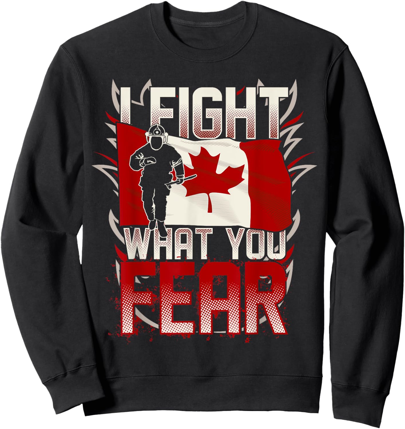 I Fight What You Fear Canada Flag Sweatshirt - Sweatshirt | Black