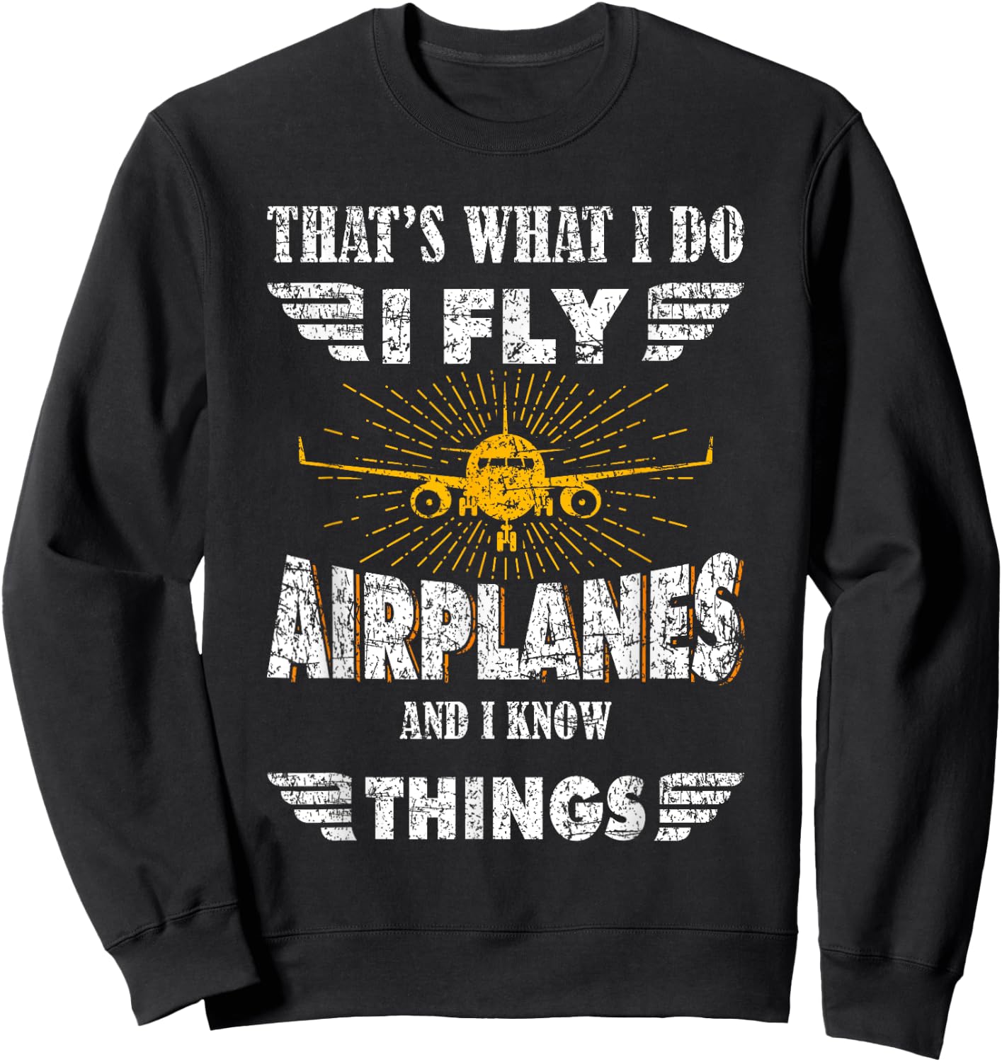 That's What I do I fly Airplanes and I know Things Pilot Sweatshirt - Sweatshirt | Black