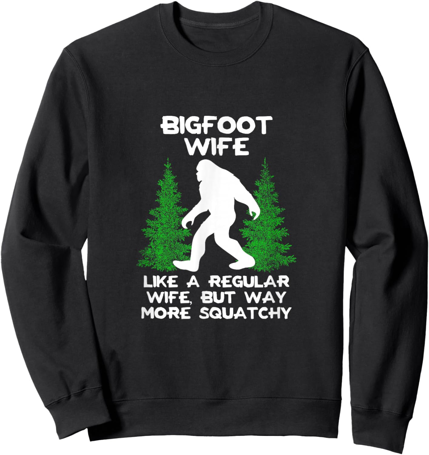 Bigfoot Wife Funny Sasquatch Gift Shirt Sweatshirt - Sweatshirt | Black